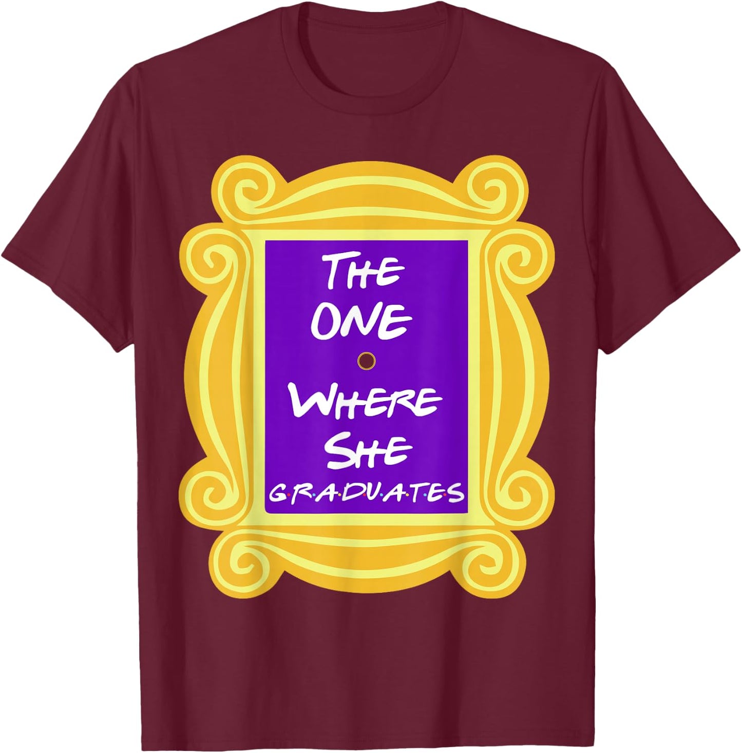 The One Where She Graduates T-Shirt - T-Shirt | Maroon