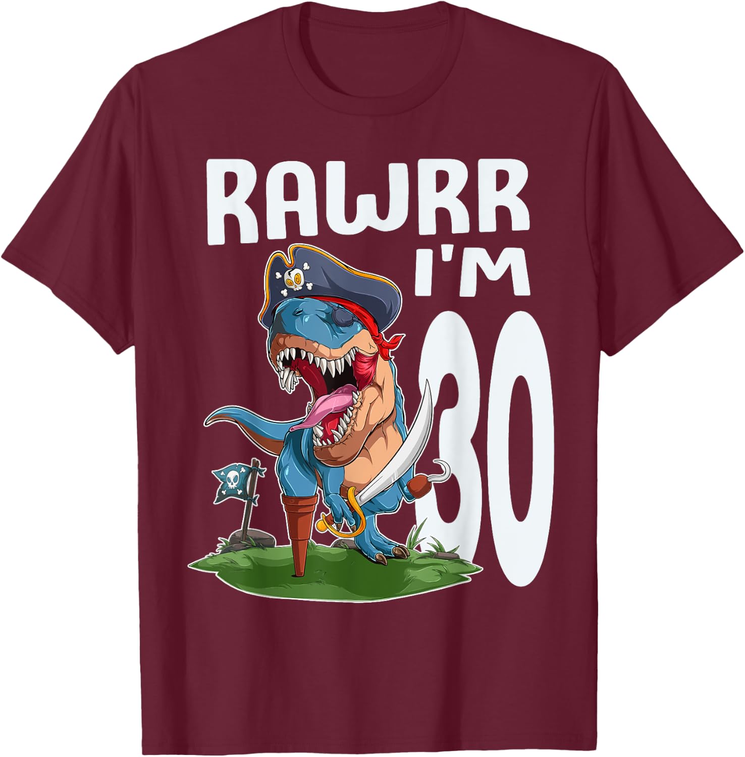 Rawr I'm 30th Birthday Dinosaur Pirate Dino Lover 30 Year T-Shirt - T-Shirt | Maroon