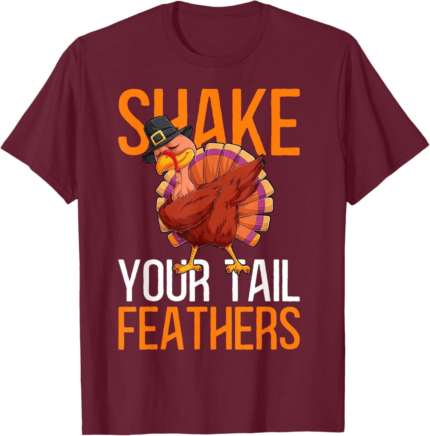 Thanksgiving Shake Your Tail Feathers Humor Funny Thanksgivi T-Shirt - T-Shirt | Maroon