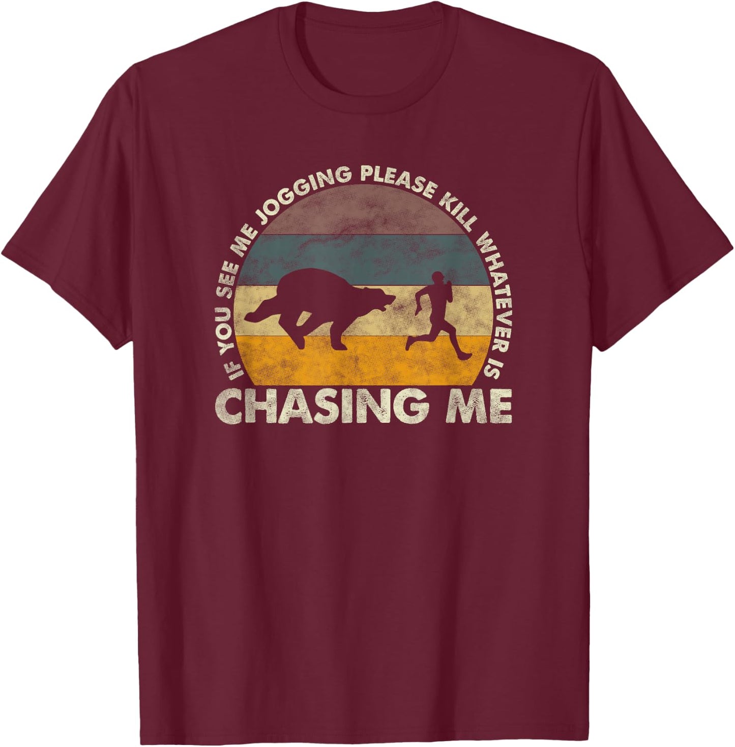 If You See Me Jogging Please Kill Whatever Is Chasing Me T-Shirt - T-Shirt | Maroon