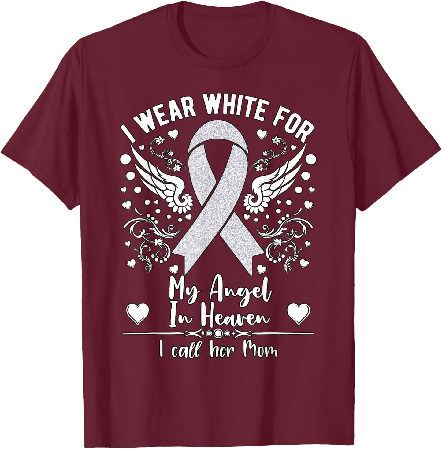 I Wear White For My Mom in Heaven Lung Cancer Awareness T-Shirt - T-Shirt | Maroon