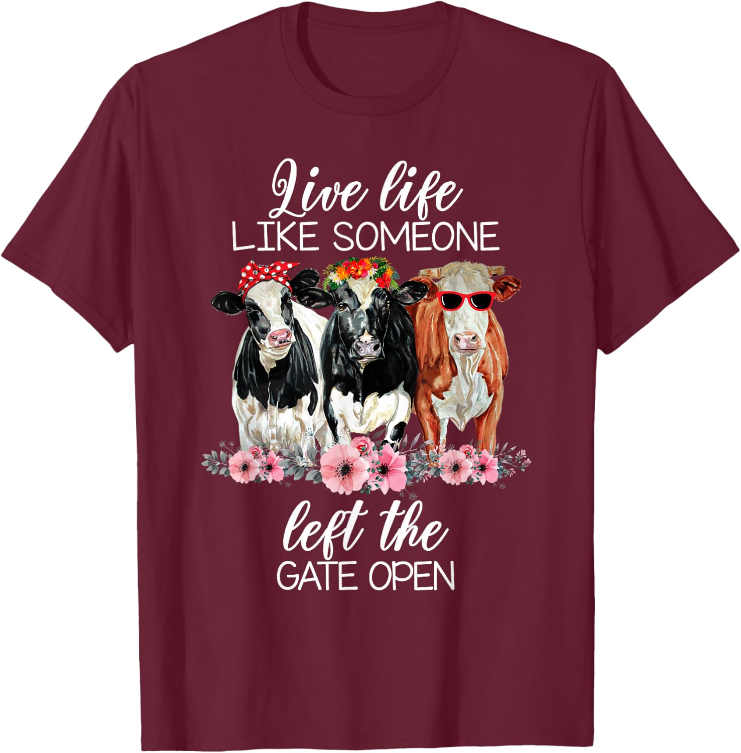 Live Life Like Someone Left The Gate Open Heifer Cow T-Shirt - T-Shirt | Maroon
