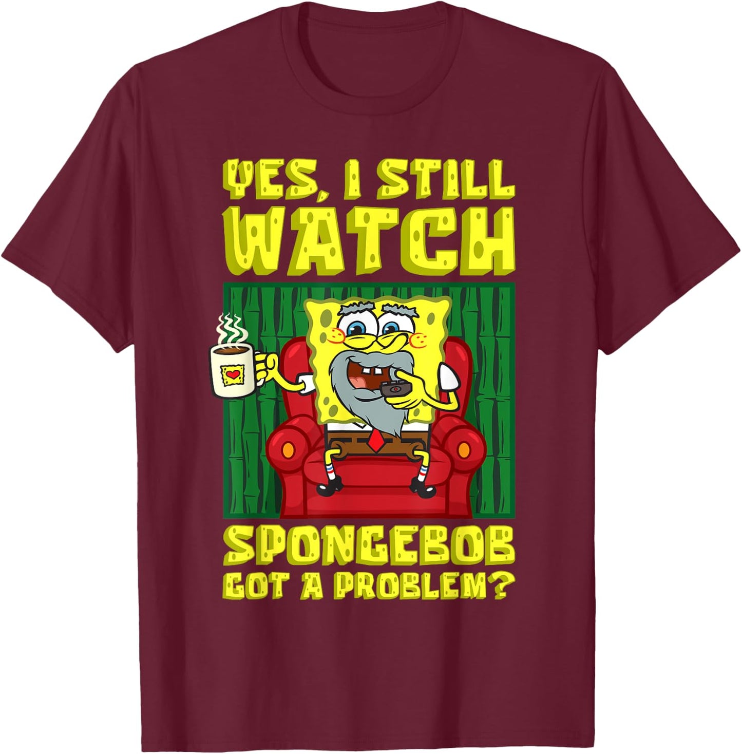 Mademark x SpongeBob SquarePants - I still watch SpongeBob Got A Problem Old SpongeBob Adults T-Shirt - T-Shirt | Maroon