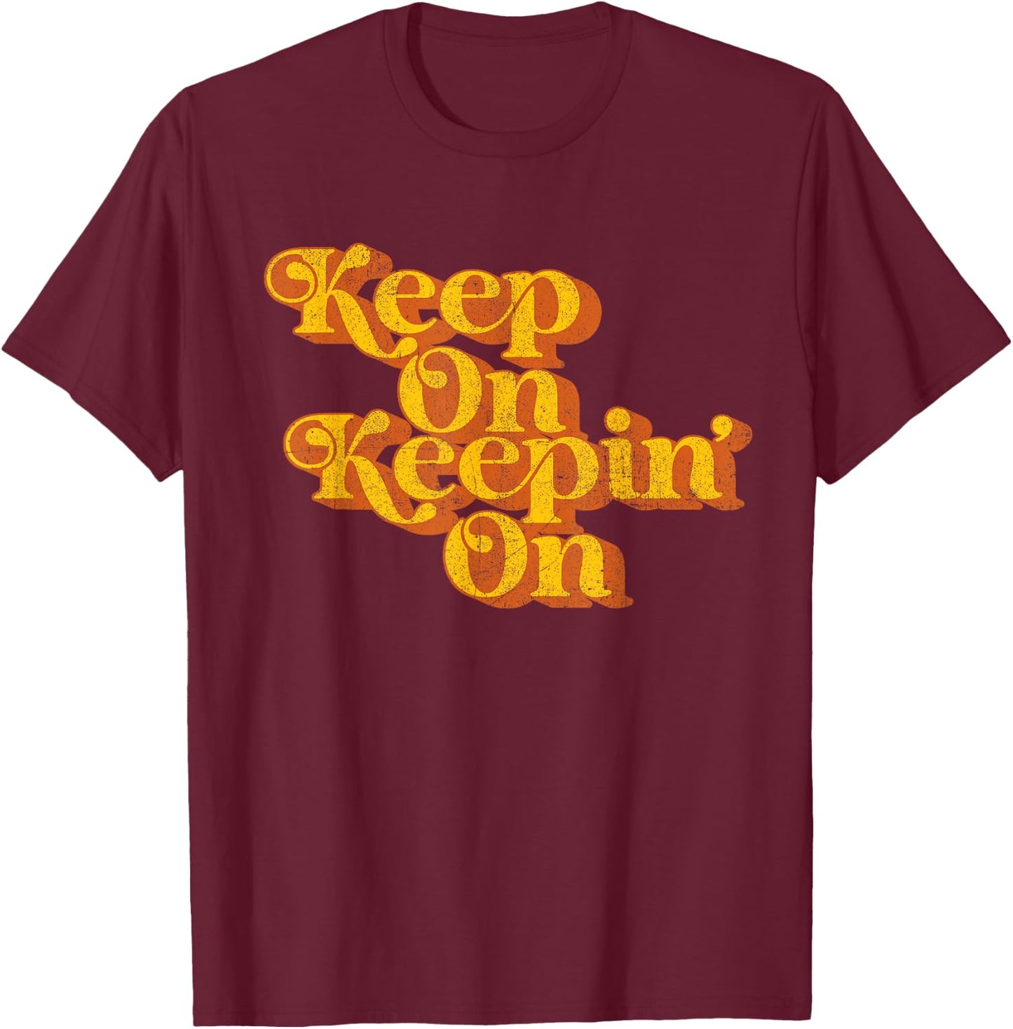 Vintage Keep On Keepin On Funny Country Saying Retro 70's T-Shirt - T-Shirt | Maroon