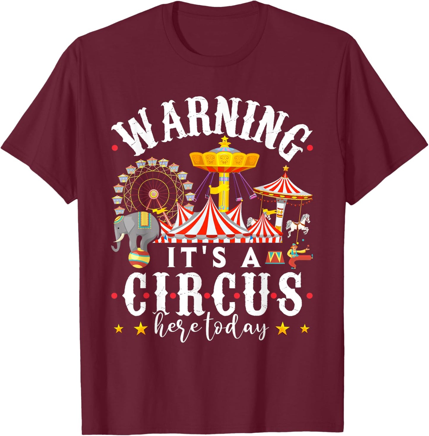 Warning Its a Circus Here Today Shirt Circus Shirt Circus T-Shirt - T-Shirt | Maroon