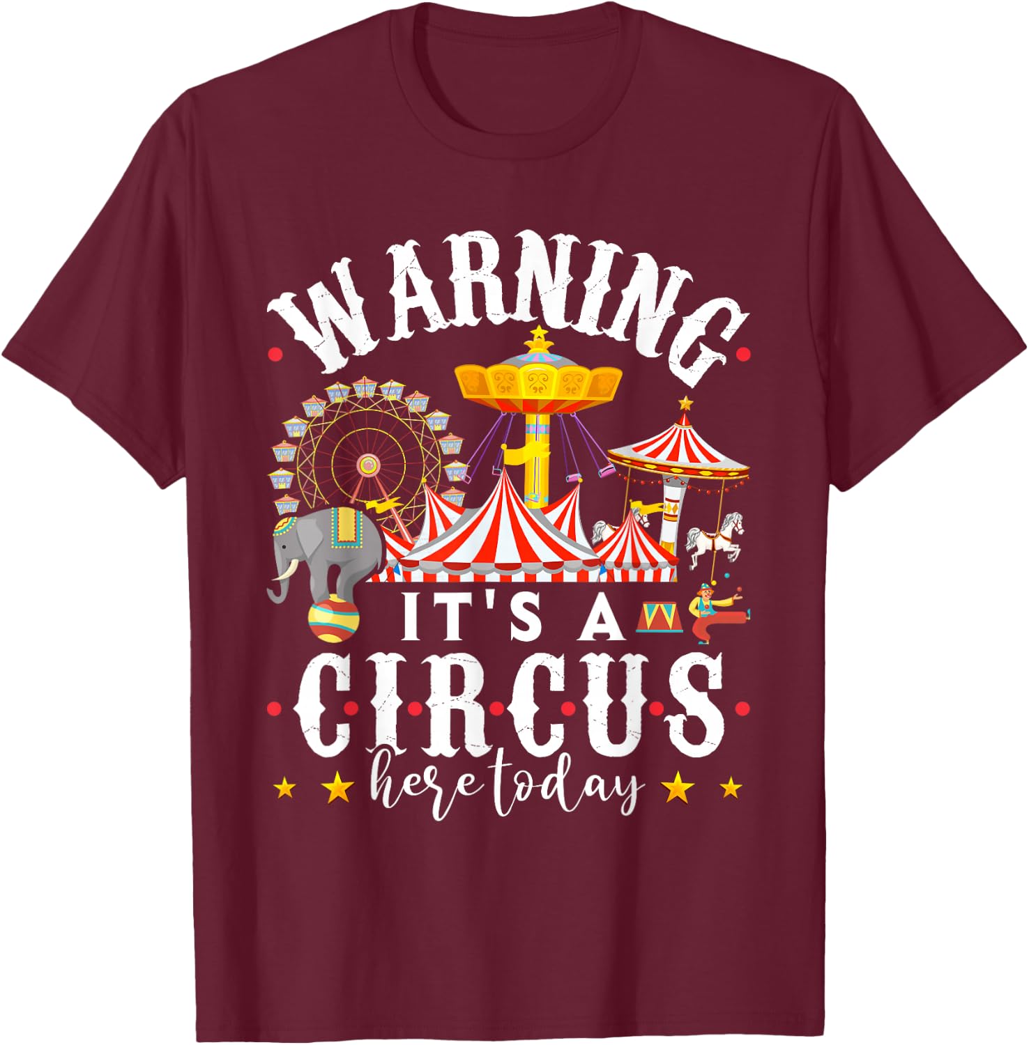 Warning Its a Circus Here Today Shirt Circus Shirt Circus T-Shirt - T-Shirt | Maroon