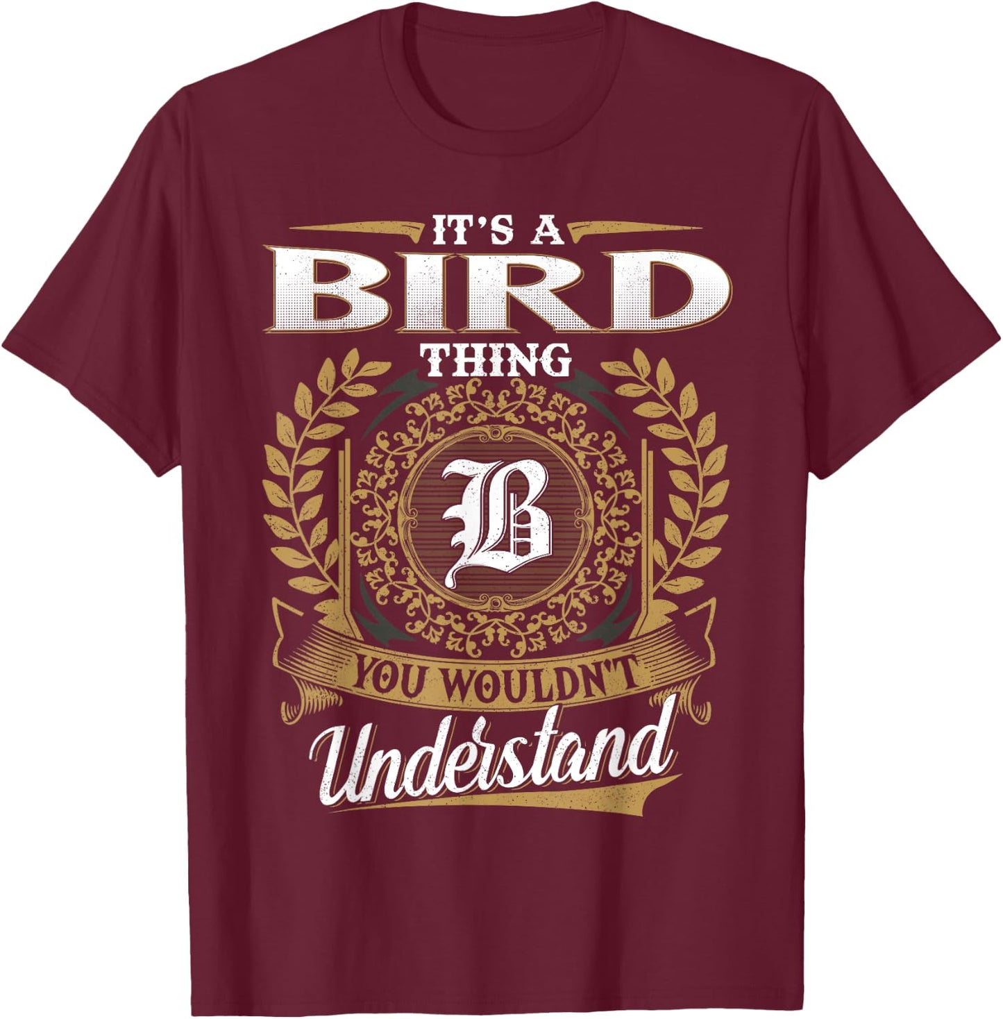 It's A BIRD Thing You Wouldn't Understand Name Classic T-Shirt - T-Shirt | Maroon