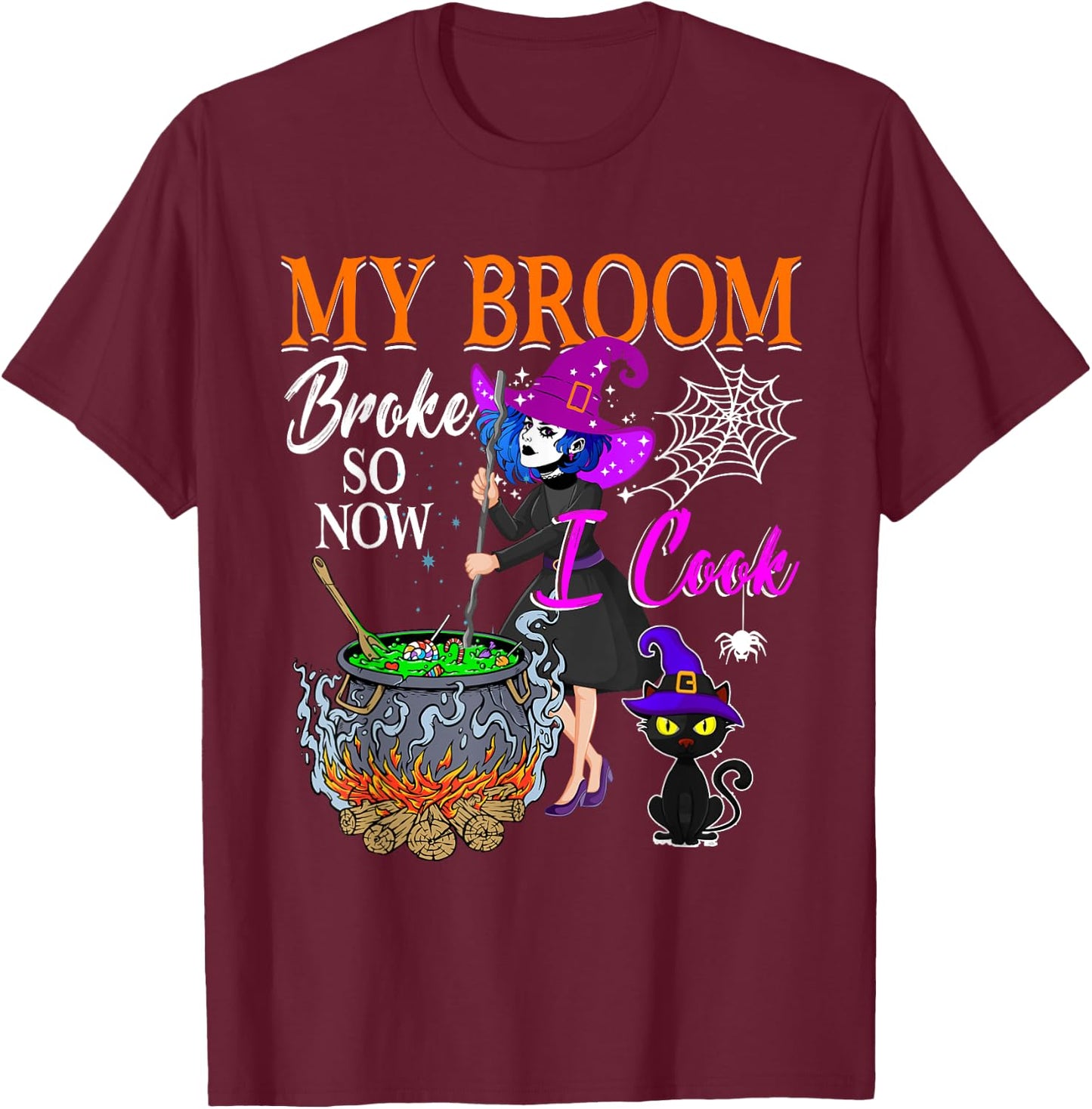 My Broom Broke So Now I Cook Halloween Witch Cute Lady Lunch T-Shirt - T-Shirt | Maroon