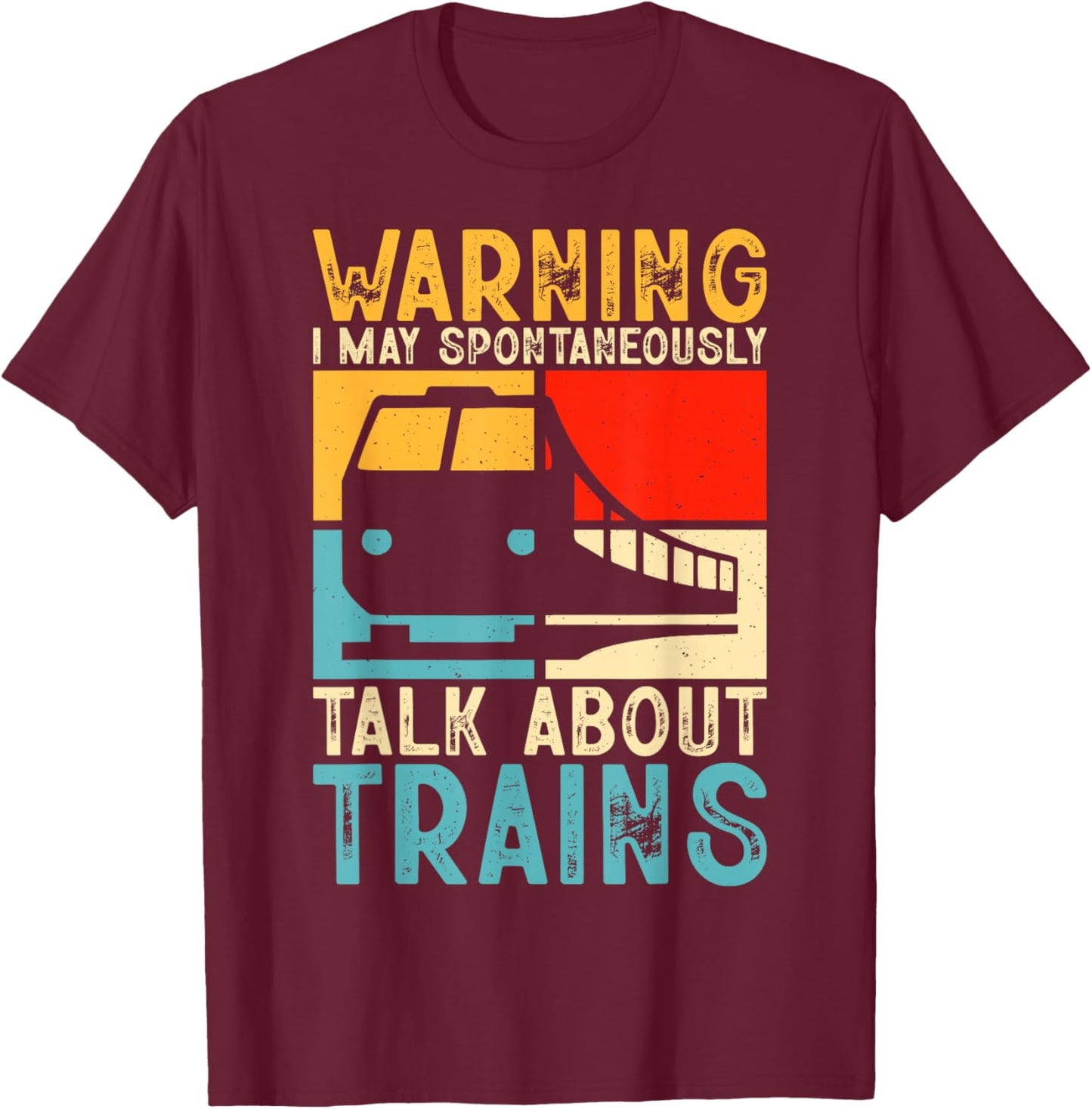 Warning I May Spontaneously Talk About Trains T-Shirt - T-Shirt | Maroon