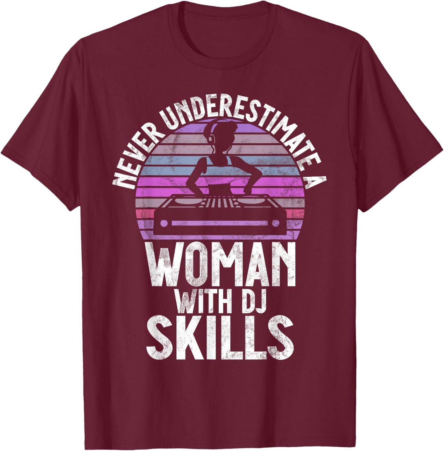 Never Underestimate a Woman with DJ Skills DJ T-Shirt - T-Shirt | Maroon