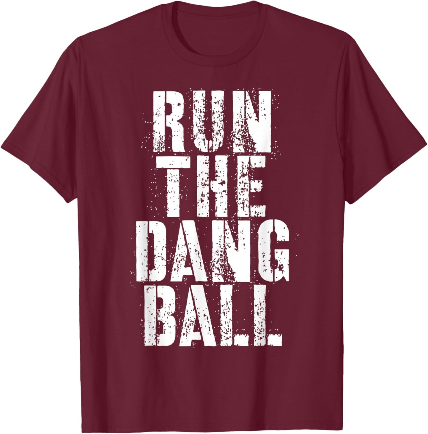 Run The Dang Ball T-Shirt - T-Shirt | Maroon