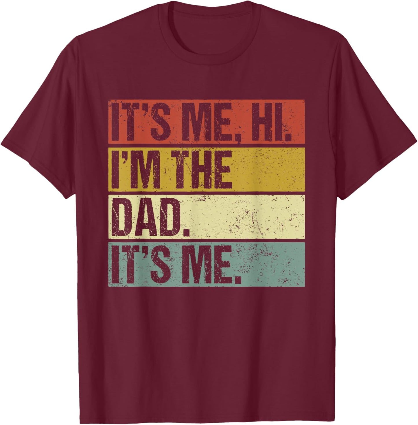 Its Me Hi Im the Dad Its Me Fathers Day Funny T-Shirt - T-Shirt | Maroon