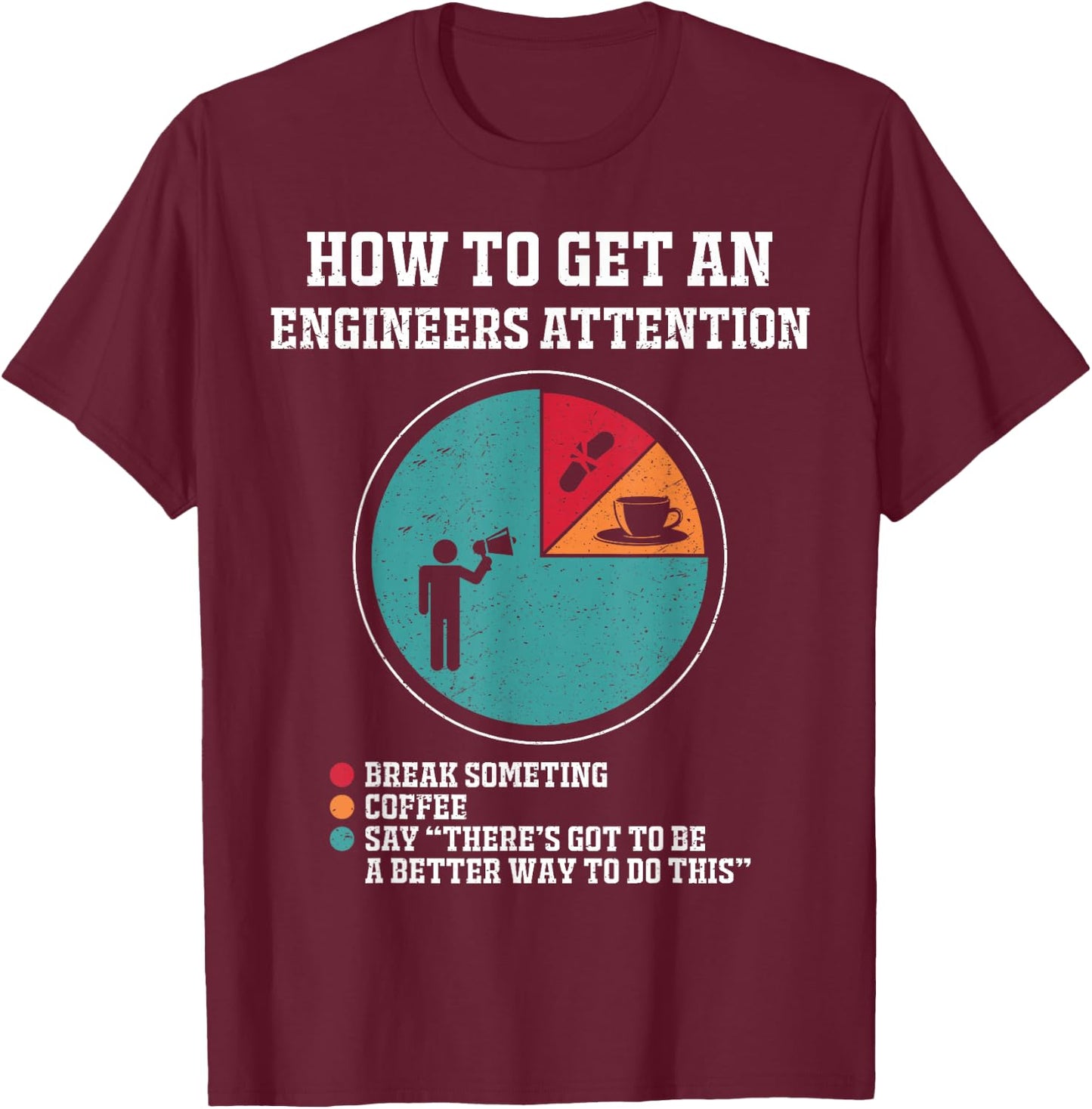 How to Get Engineers Attention Funny Engineering Saying T-Shirt - T-Shirt | Maroon
