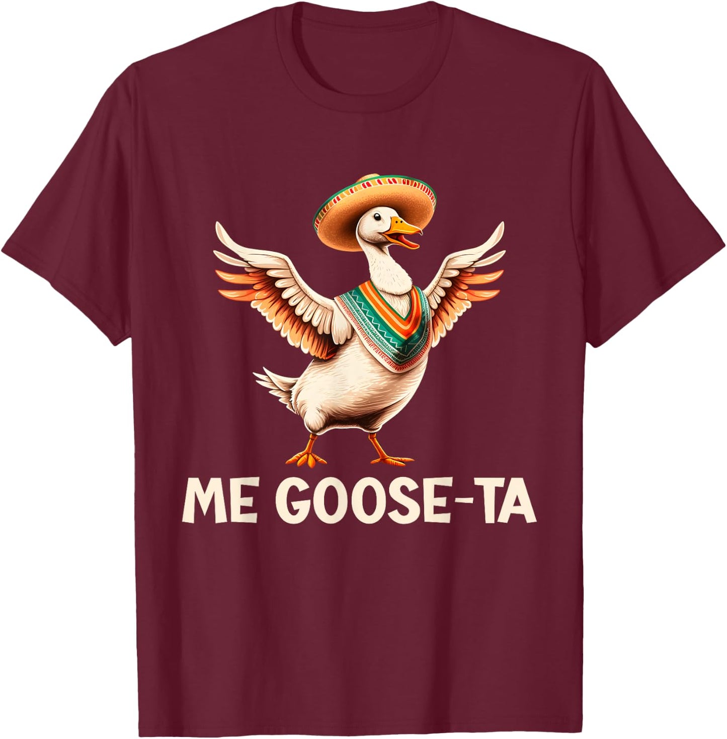 Me Goose Ta Funny Cinco De Mayo Goose Pun T-Shirt - T-Shirt | Maroon