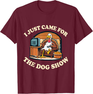 Funny Thanksgiving Turkey Came For The Dog Show T-Shirt - T-Shirt | Maroon