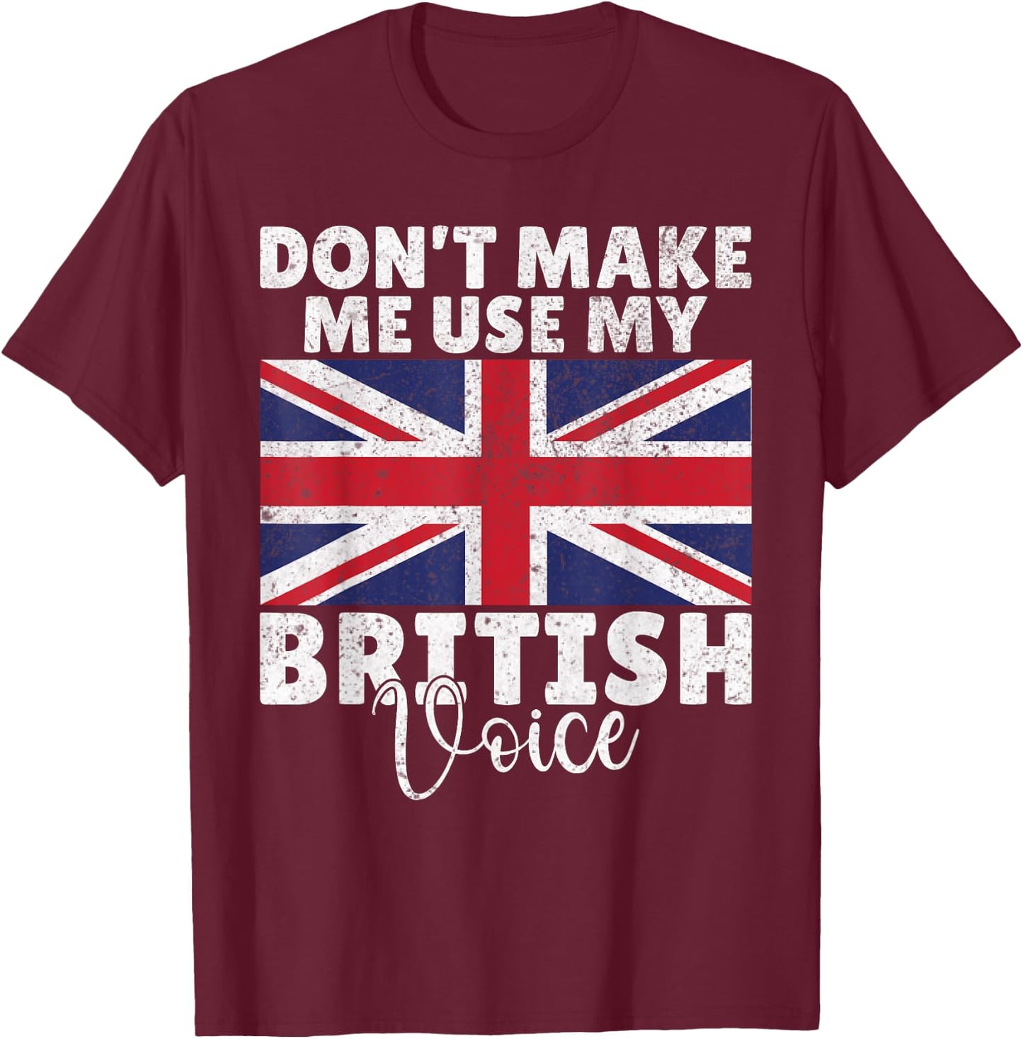 Dont make me use my British Voice British T-Shirt - T-Shirt | Maroon