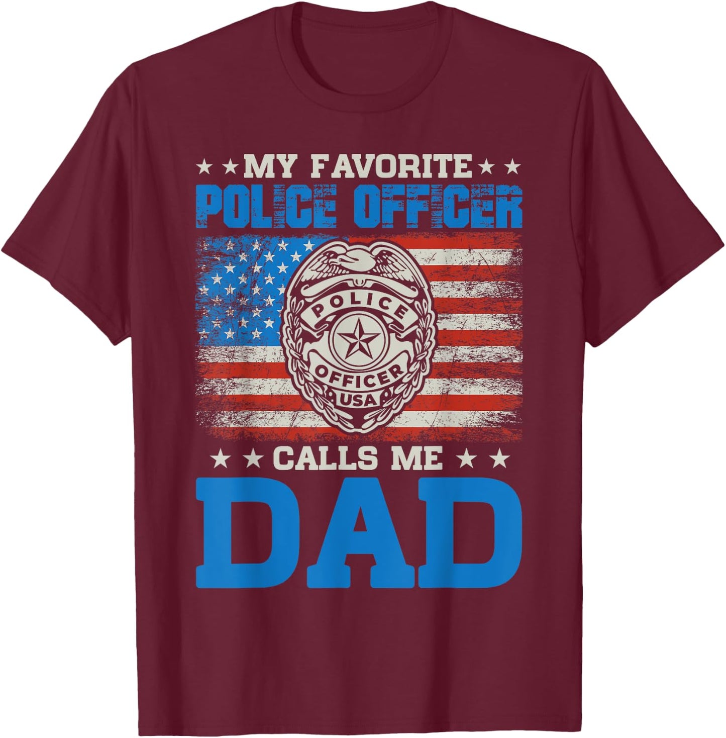 my favorite police officer calls me Dad for Father's Day T-Shirt - T-Shirt | Maroon