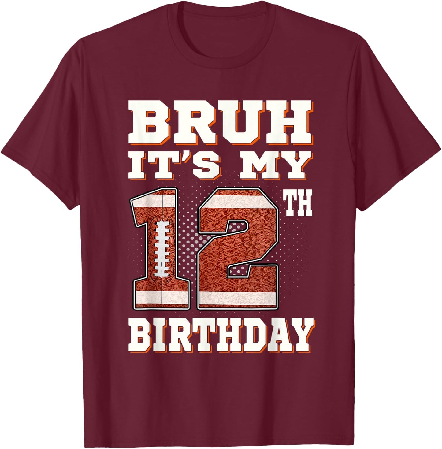 Bruh It's My 12th Birthday 12 Year Old Football Kids T-Shirt - T-Shirt | Maroon