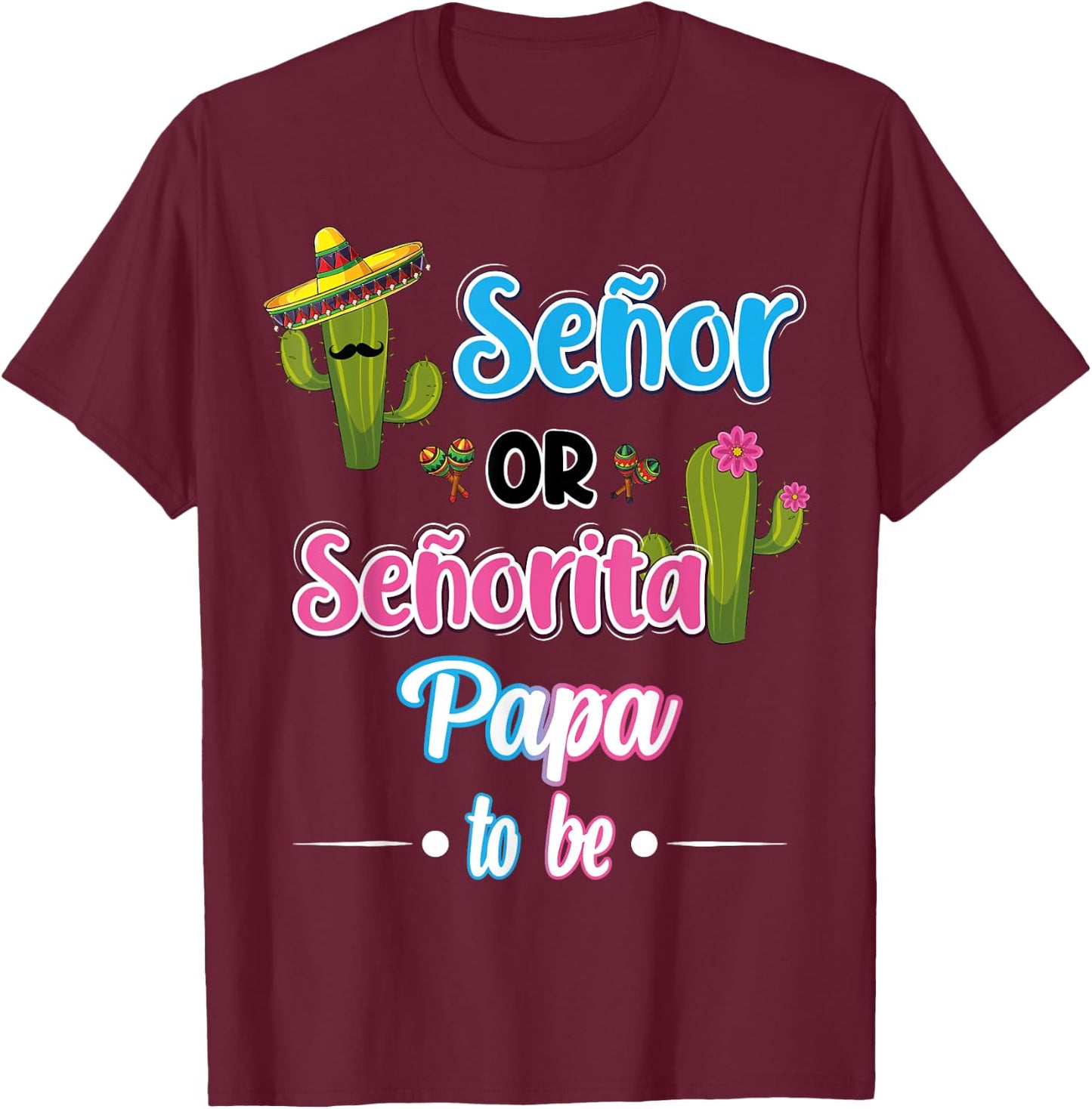 Senor Or Senorita Papa To Be Mexican Fiesta Gender Reveal T-Shirt - T-Shirt | Maroon