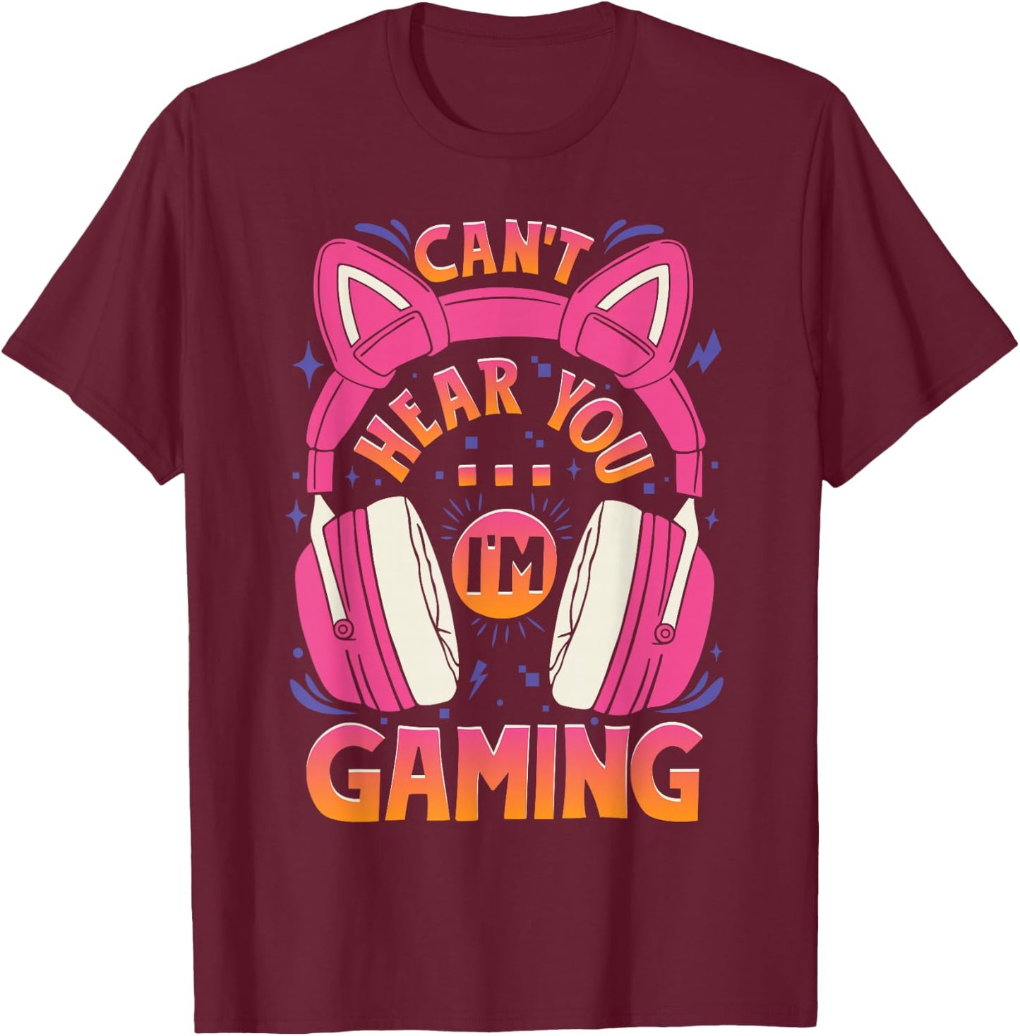 Gamer Girl Can't Hear You I'm Gaming Cute Video Game T-Shirt - T-Shirt | Maroon