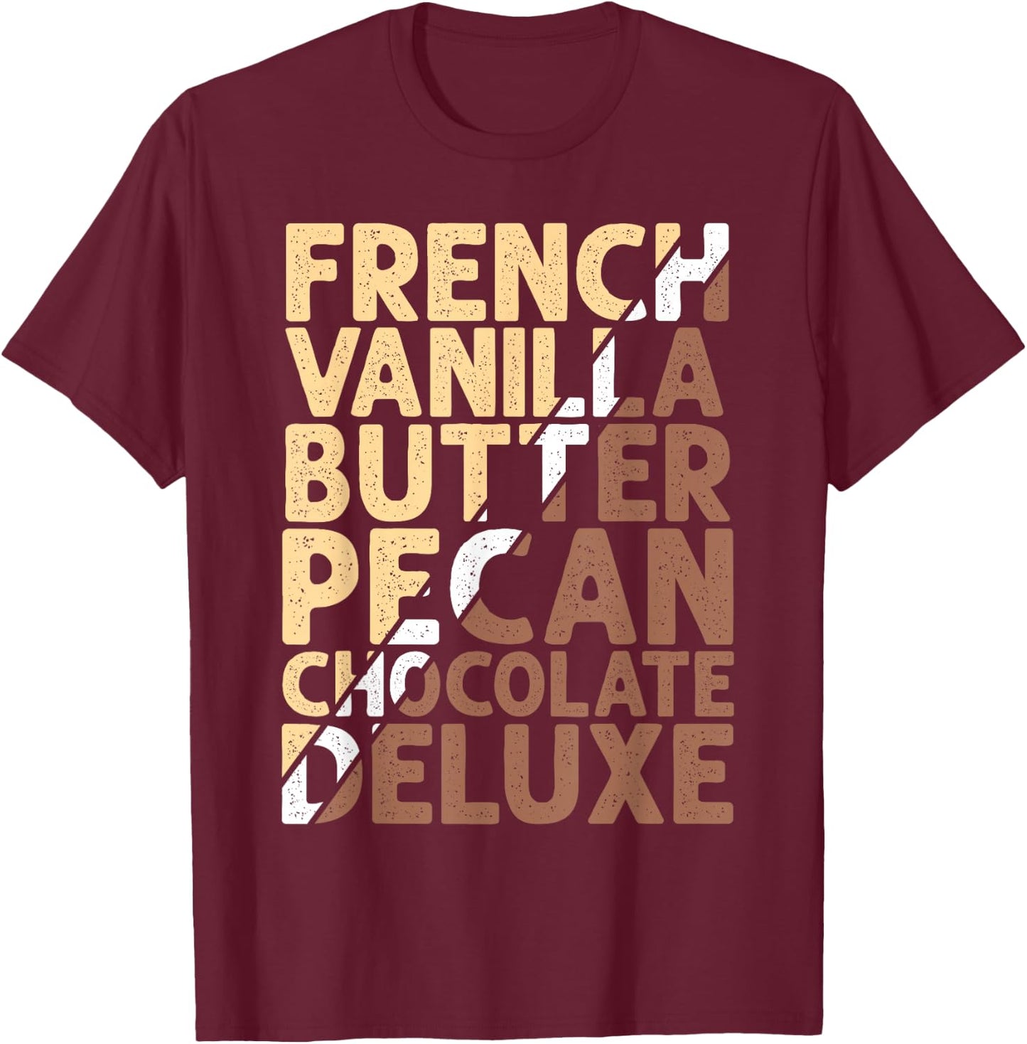 French Vanilla Butter Pecan Chocolate Deluxe T-Shirt - T-Shirt | Maroon