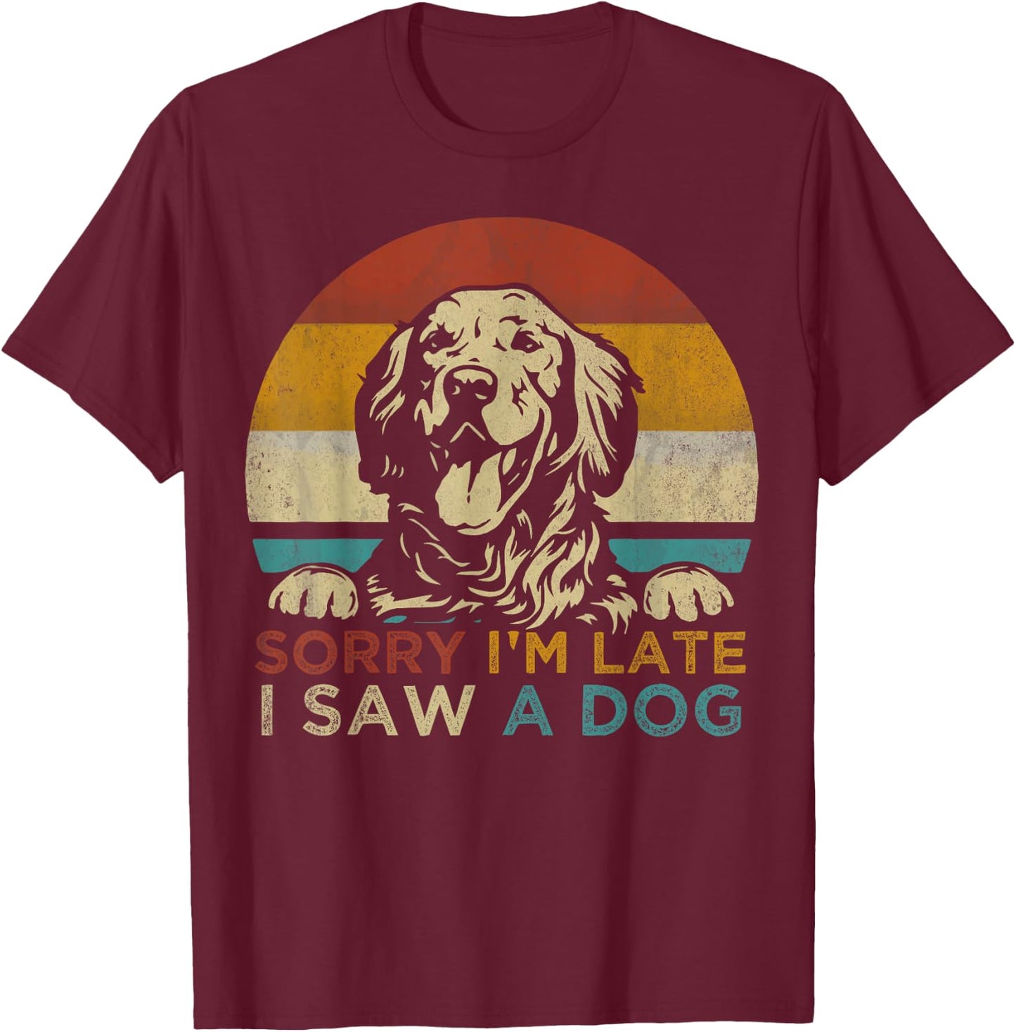 Funny Puppy Lover Dog Owner Quote Sorry I'm Late I Saw A Dog Women Girls Kids T-Shirt - T-Shirt | Maroon