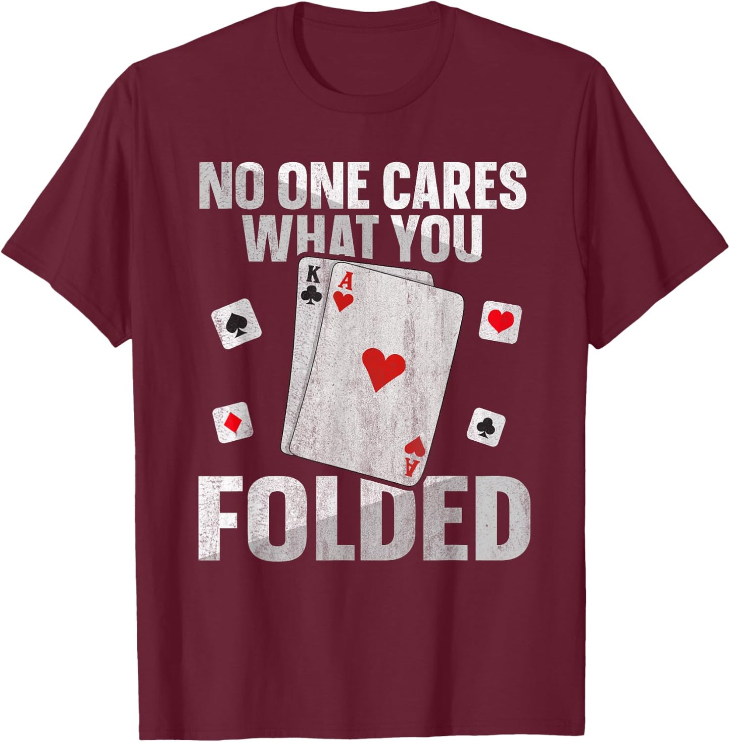 No one cares what you folded Quote for a Poker expert T-Shirt - T-Shirt | Maroon
