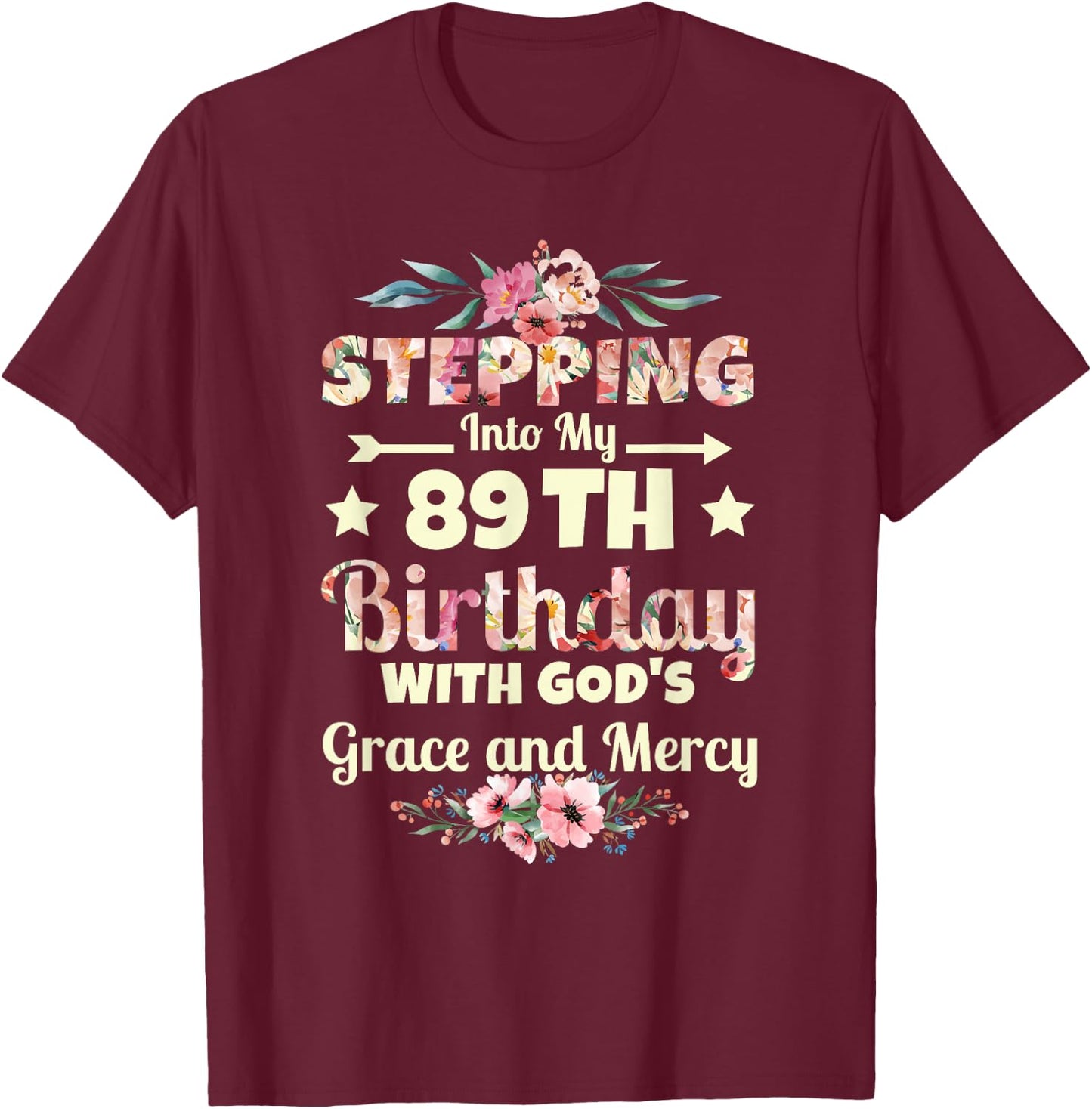 Stepping into my 89th birthday with gods grace and mercy T-Shirt - T-Shirt | Maroon