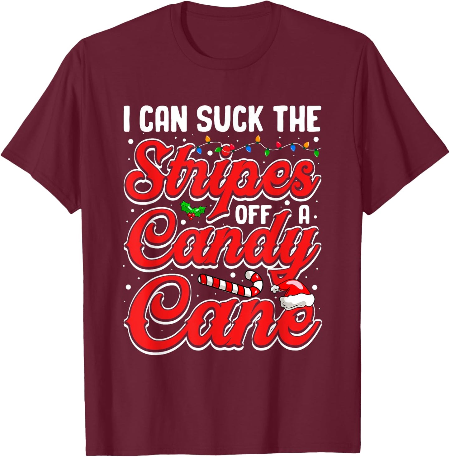 I Can Suck The Stripes Off A Candy Cane Christmas Lights T-Shirt - T-Shirt | Maroon