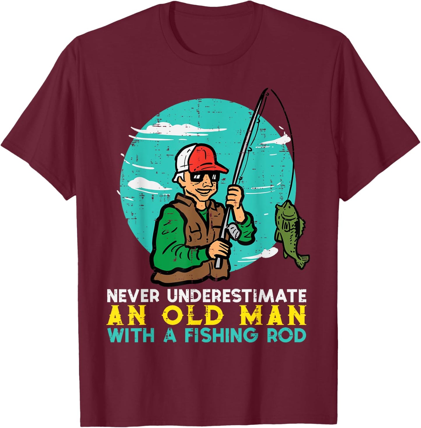 Never Underestimate Old Man Fishing Rod Fun Dad Grandpa Men T-Shirt - T-Shirt | Maroon