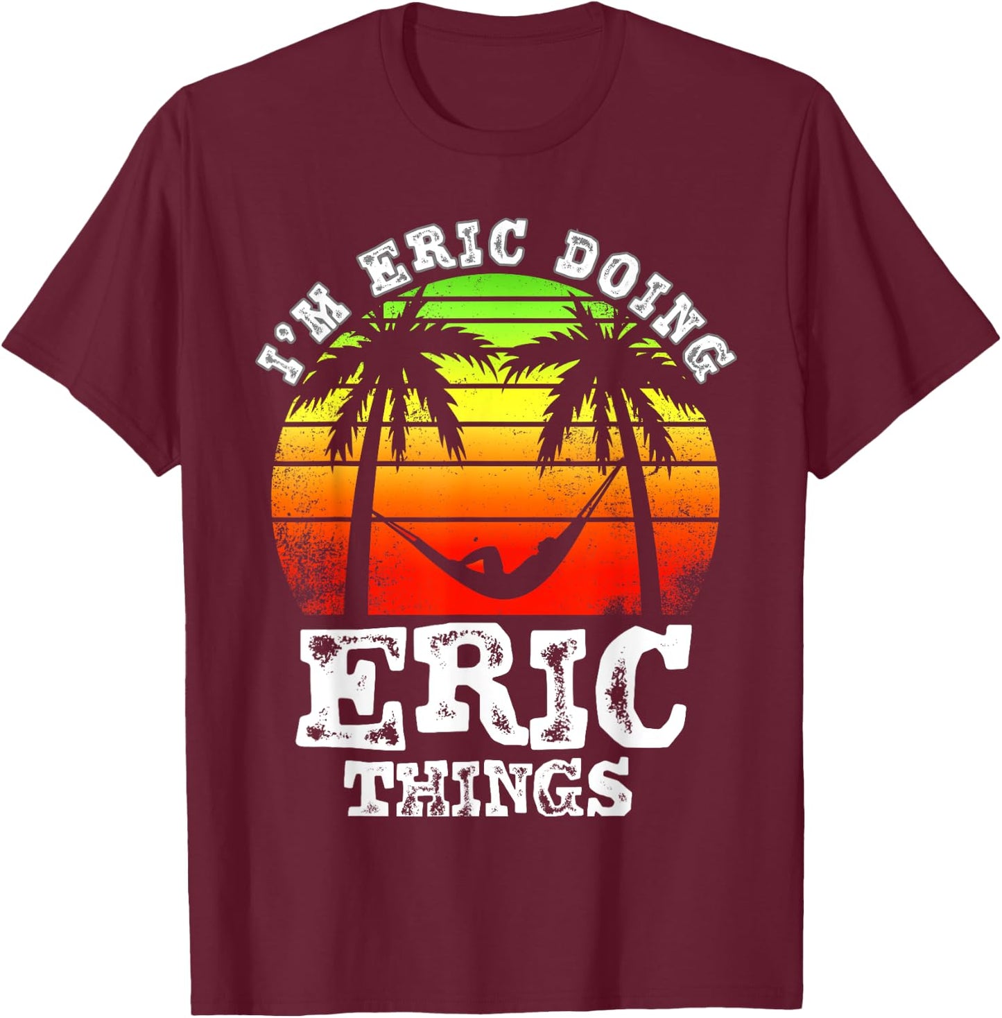 I'm Eric Doing Eric Things Vintage Retro Sunset T-Shirt - T-Shirt | Maroon