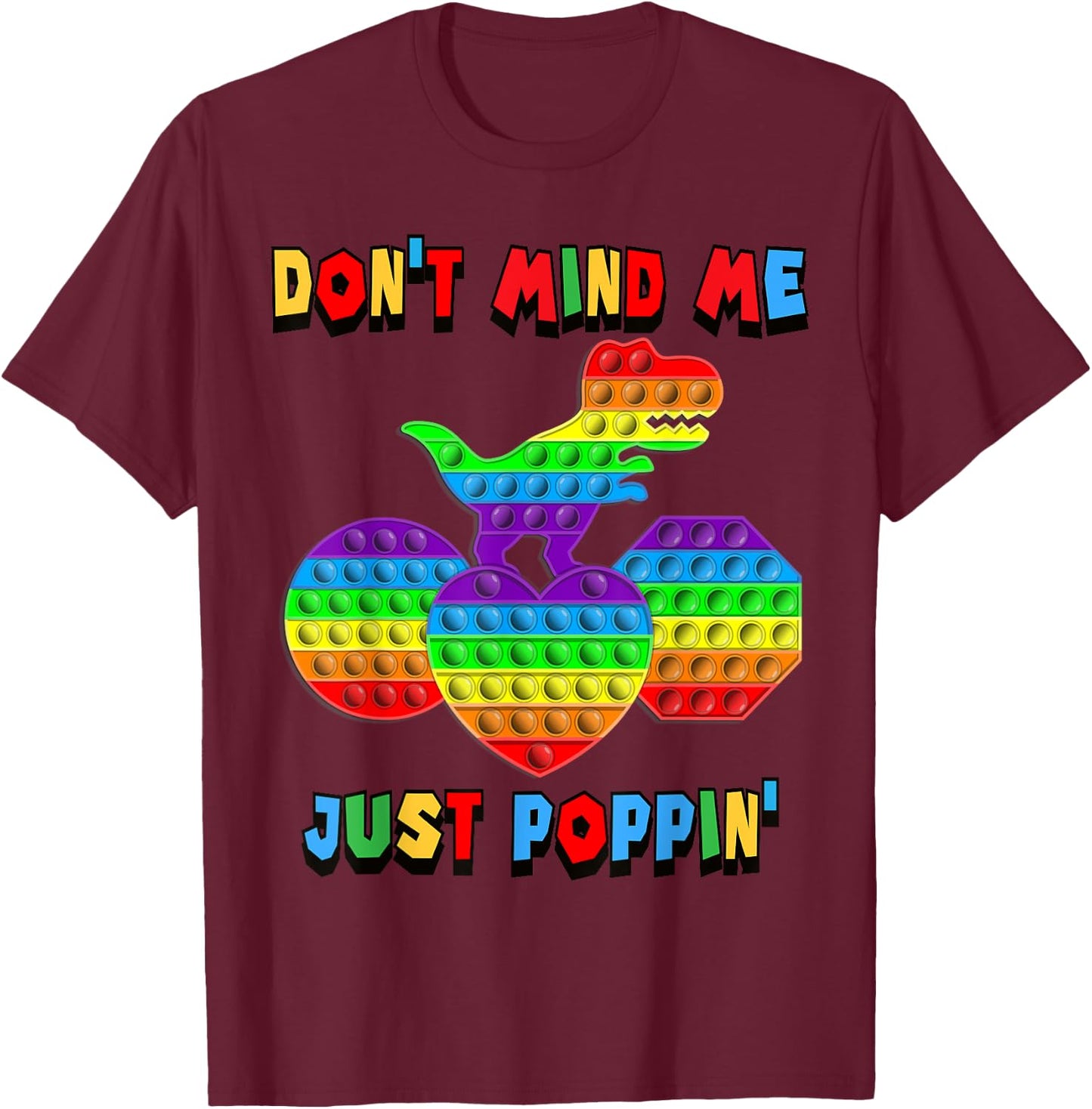 Don't Mind Me Just Poppin' Funny T-Rex Fidget Sensory Pop It T-Shirt - T-Shirt | Maroon
