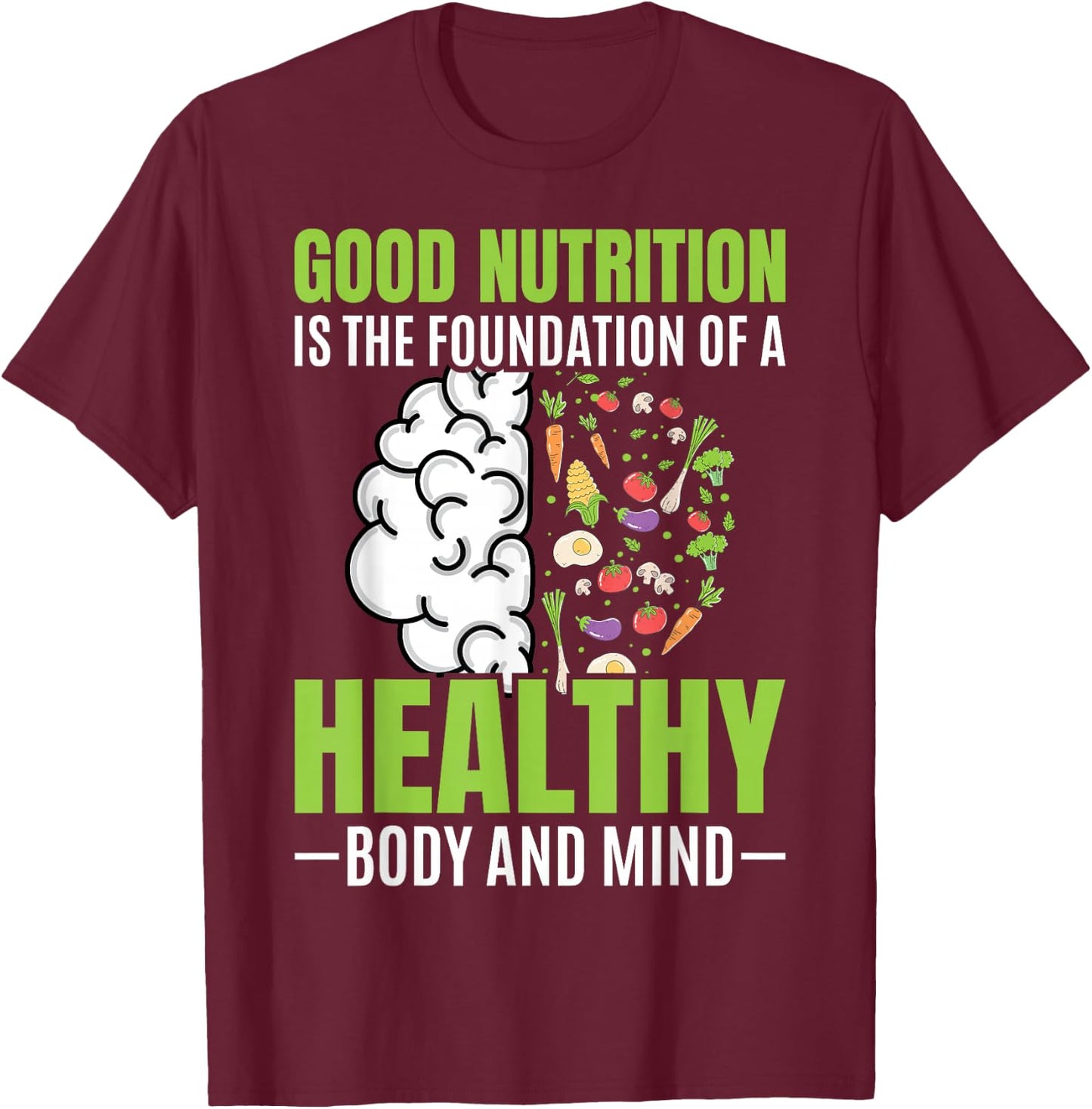 Good Nutrition Is The Foundation Of A Healthy Body And Mind T-Shirt - T-Shirt | Maroon