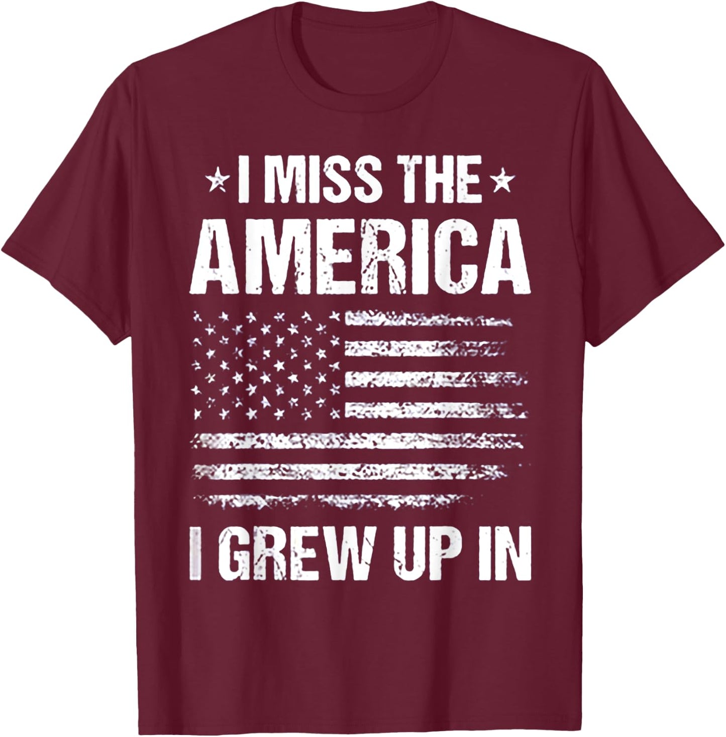 I Miss The America I Grew Up In T-Shirt - T-Shirt | Maroon