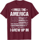 I Miss The America I Grew Up In T-Shirt - T-Shirt | Maroon