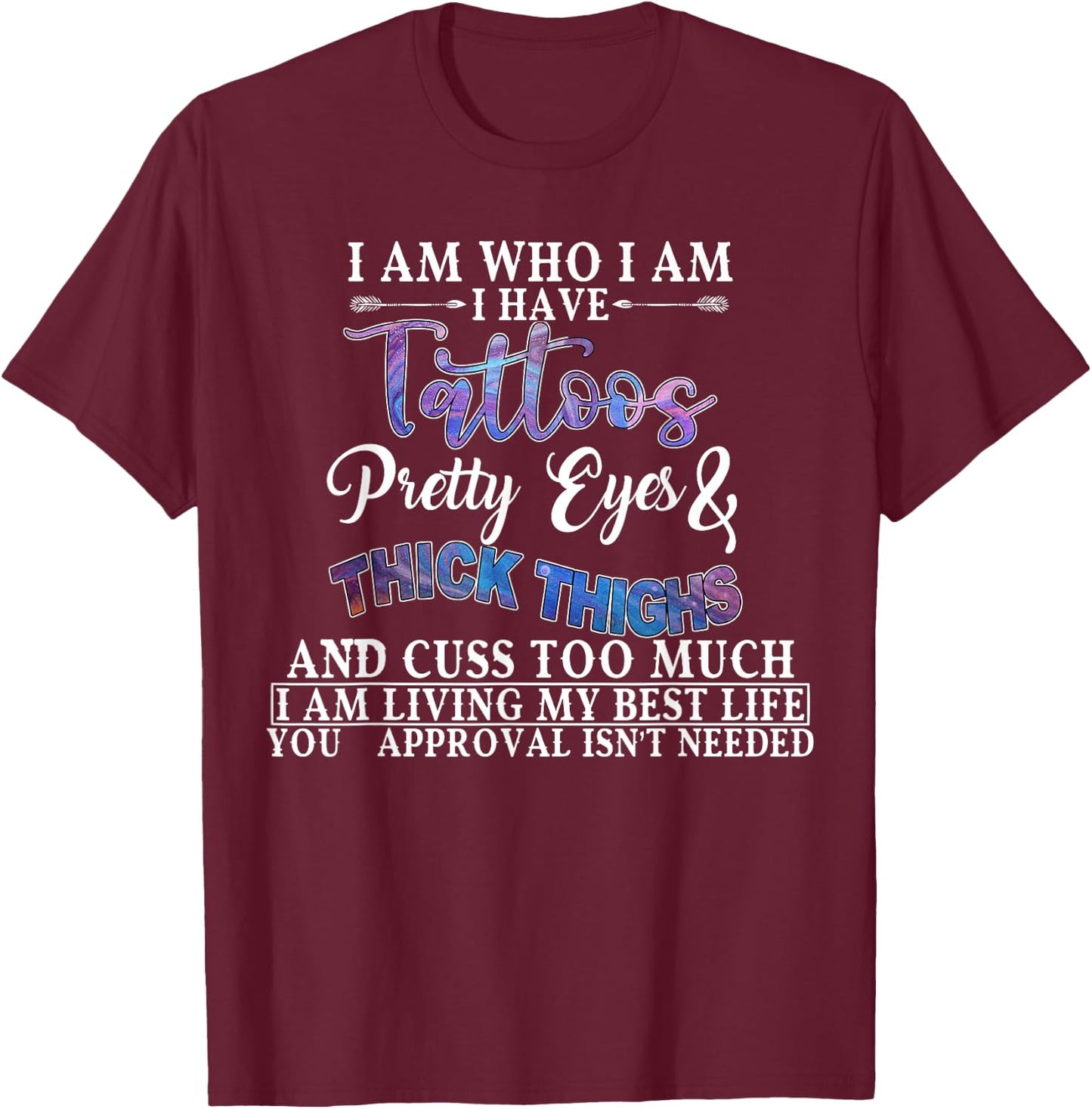 I Am Who I Am I Have Tattoos Pretty Eyes Thick Thighs T-Shirt - T-Shirt | Maroon