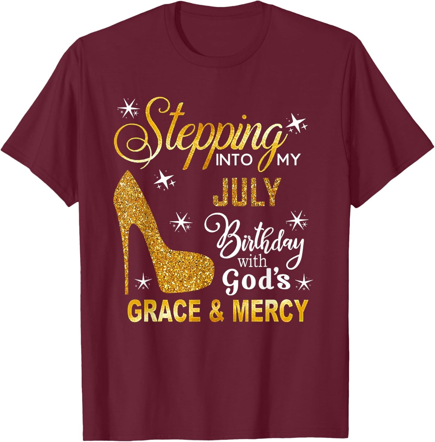 Stepping Into My July Birthday With God's Grace Mercy T-Shirt - T-Shirt | Maroon