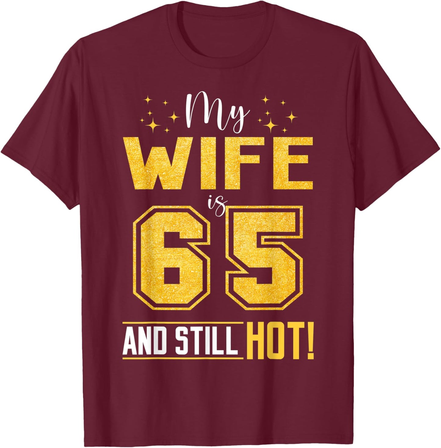 My Wife Is 65 Year Old And Still Hot 65th Birthday Retro T-Shirt - T-Shirt | Maroon