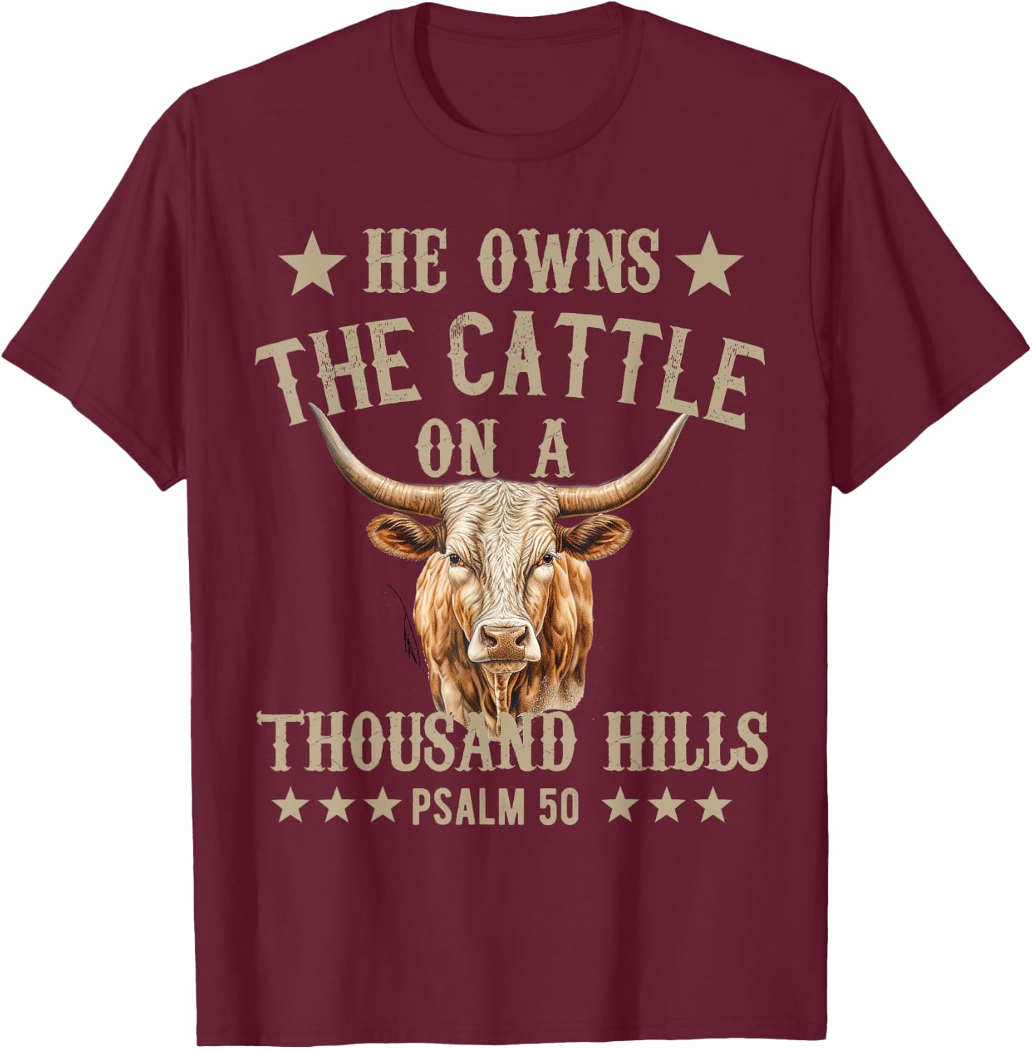 He owns The Cattle On A Thousand Hills Psalm 50 Christian T-Shirt - T-Shirt | Maroon