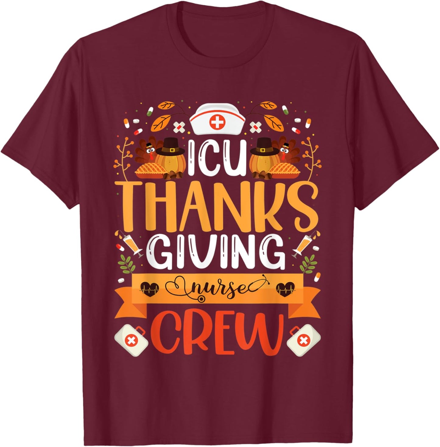 ICU Thanksgiving Nurse Crew Intensive Care Unit Nurse Turkey T-Shirt - T-Shirt | Maroon