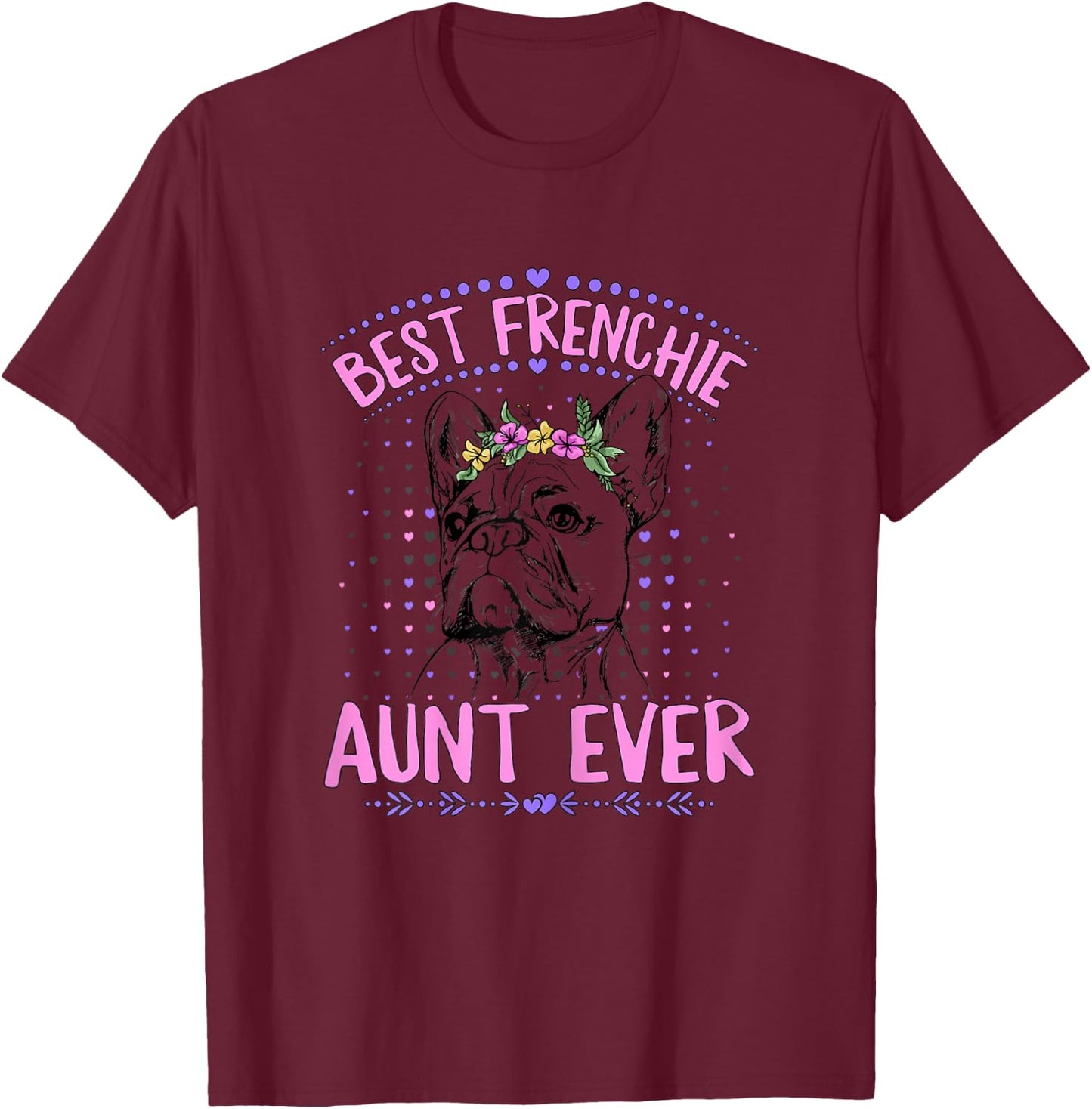 Best Frenchie Aunt Ever Design for a Frenchie Aunt T-Shirt - T-Shirt | Maroon