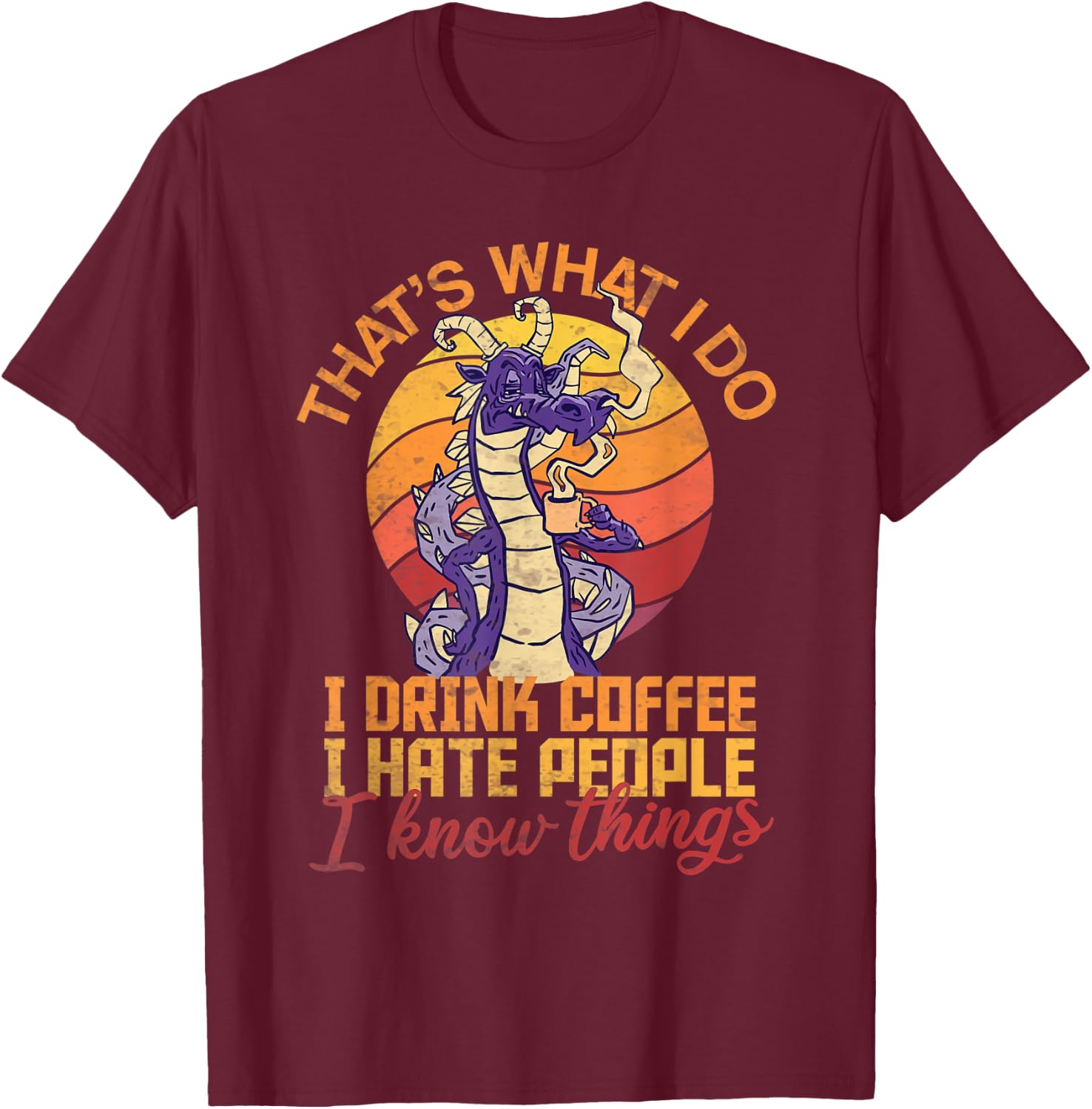 That's What I Do I Drink Coffee I Hate People Funny Vintage T-Shirt - T-Shirt | Maroon