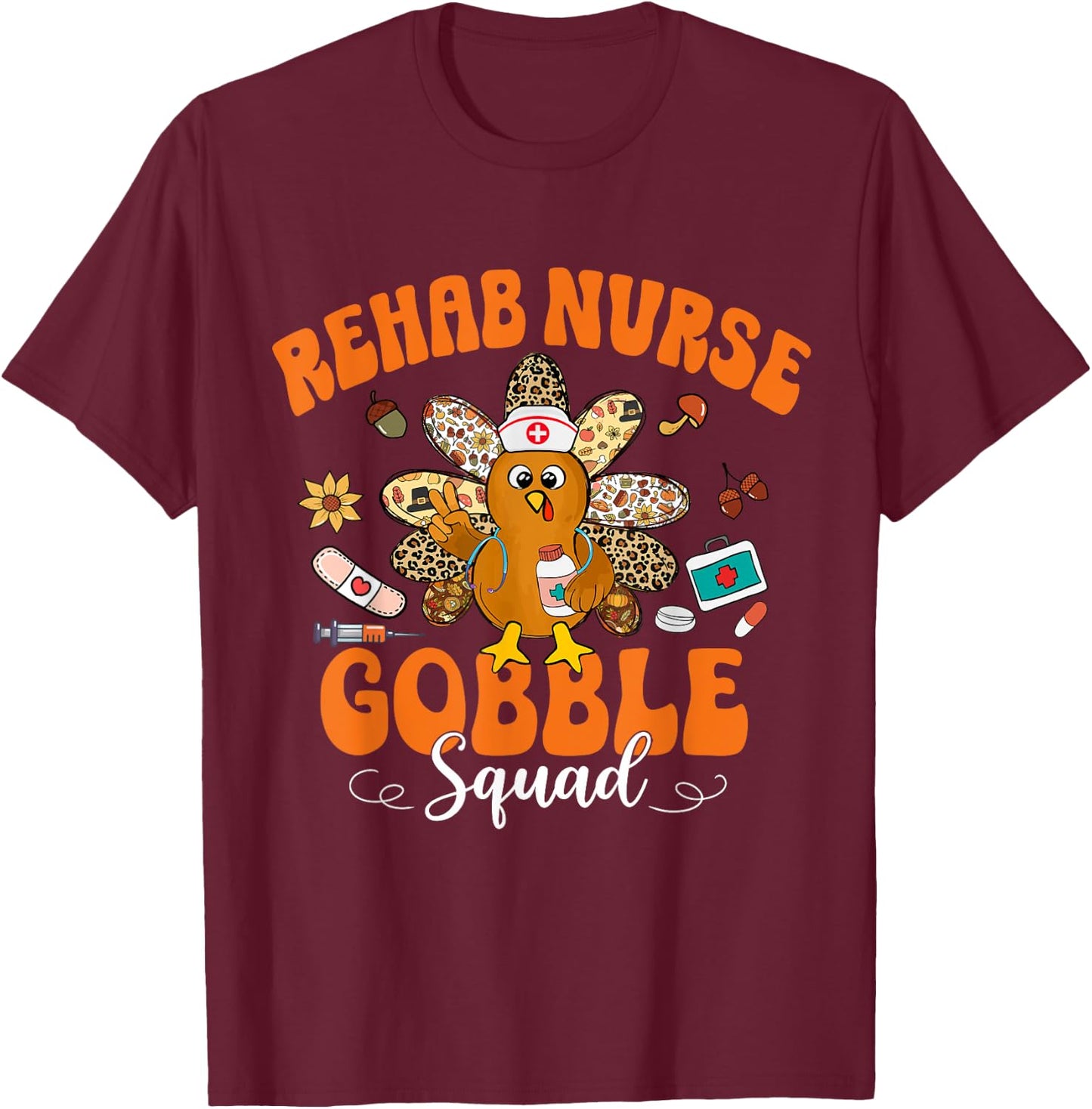 Rehab Nurse Gobble Squad Happy Thanksgiving T-Shirt - T-Shirt | Maroon