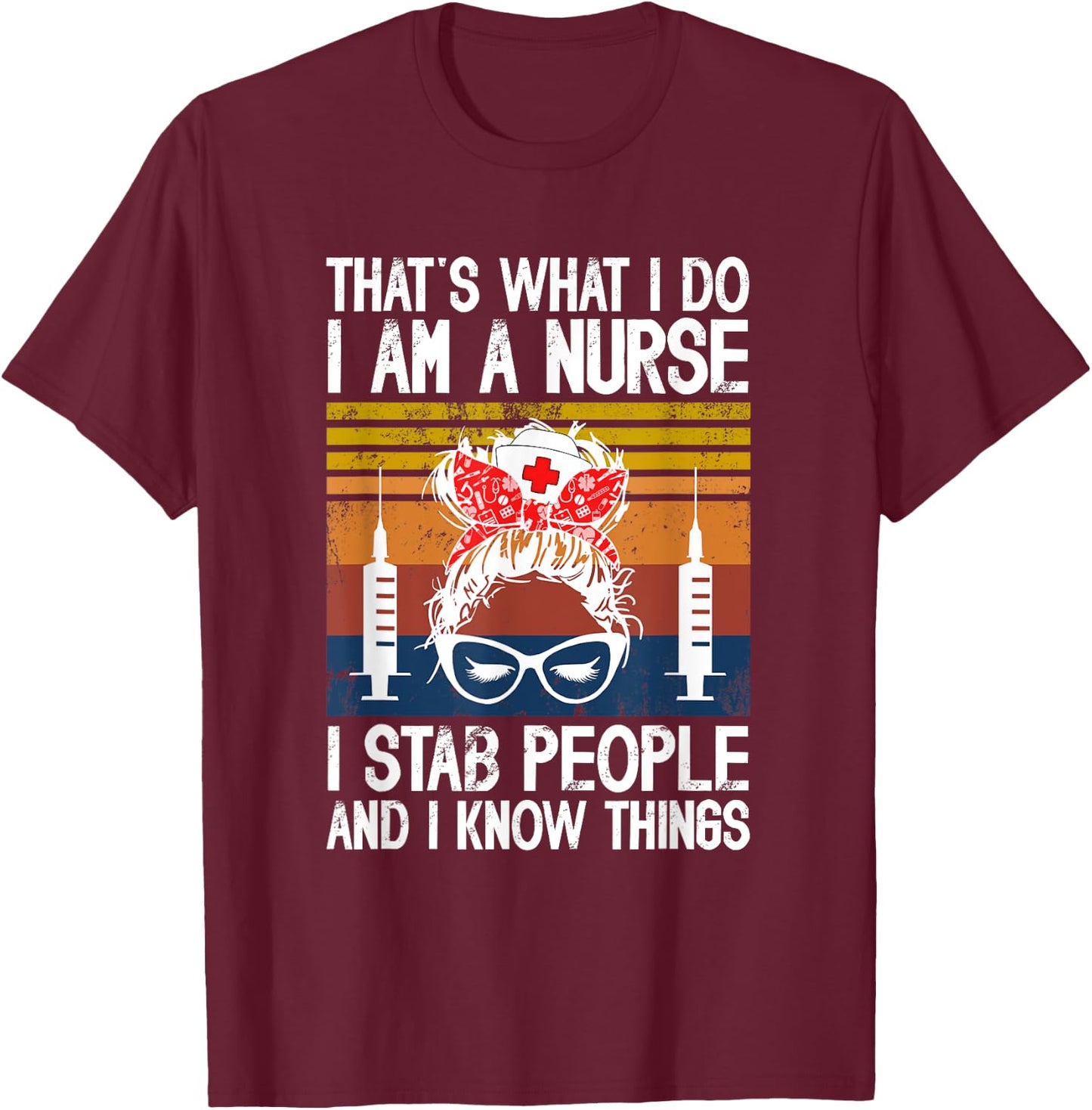 That's What I Do I'm A Nurse I St-a-b People & I Know Things T-Shirt - T-Shirt | Maroon