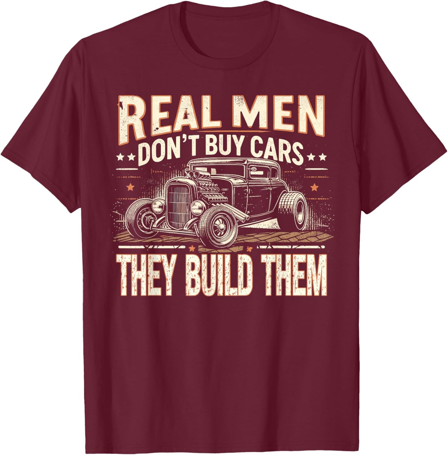 Rat Rod, Real Men Dont Buy Cars, Vintage Hot Rod Mechanic T-Shirt - T-Shirt | Maroon