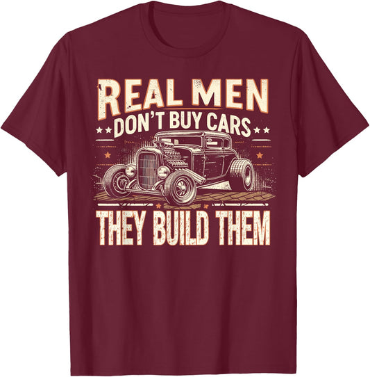 Rat Rod, Real Men Dont Buy Cars, Vintage Hot Rod Mechanic T-Shirt - T-Shirt | Maroon