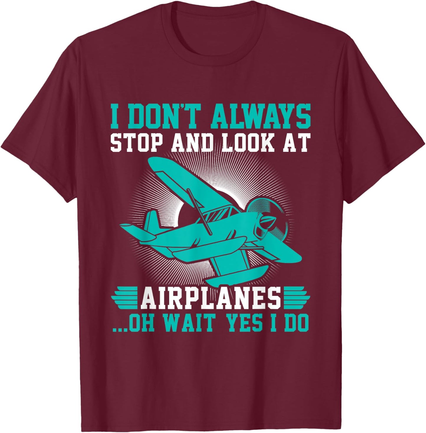 I don't always stop and look at Airplanes T-Shirt - T-Shirt | Maroon