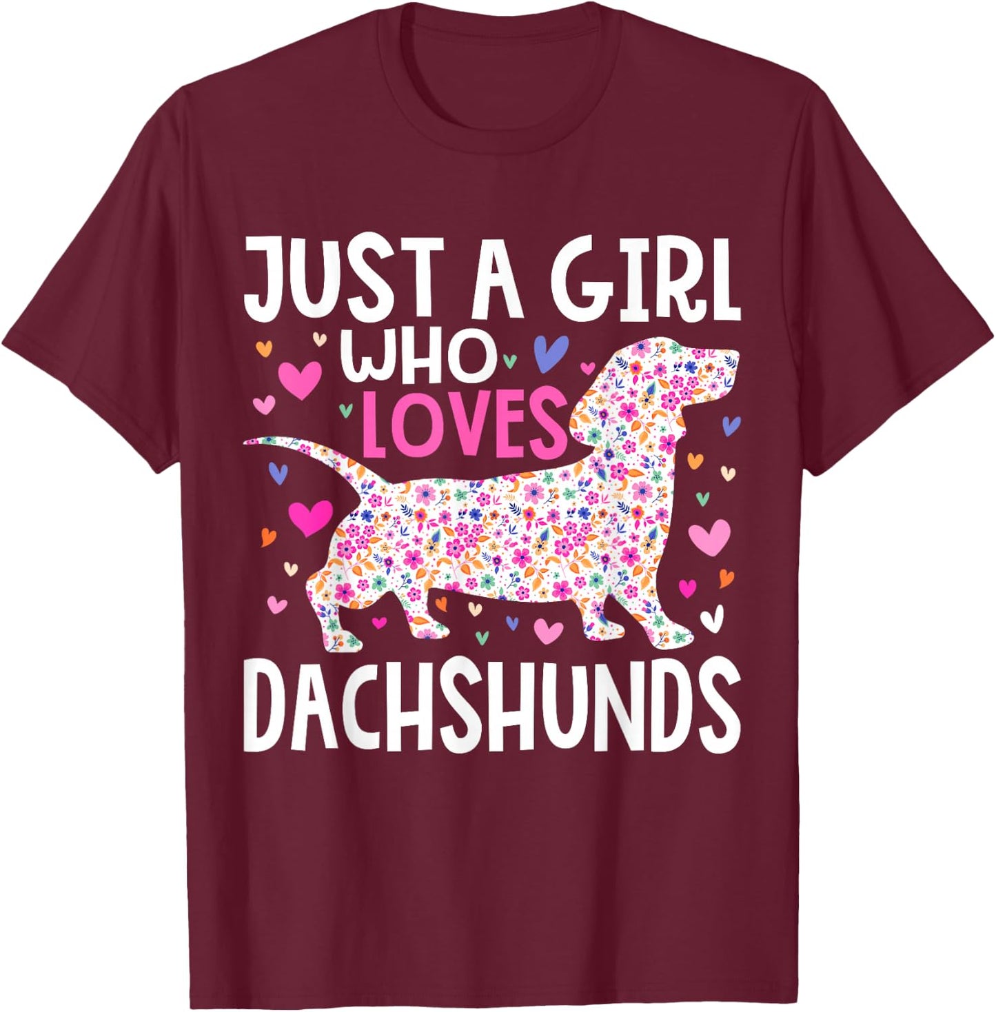 Dachshund Just A Girl Who Loves Dachshunds Cute Dachshund T-Shirt - T-Shirt | Maroon
