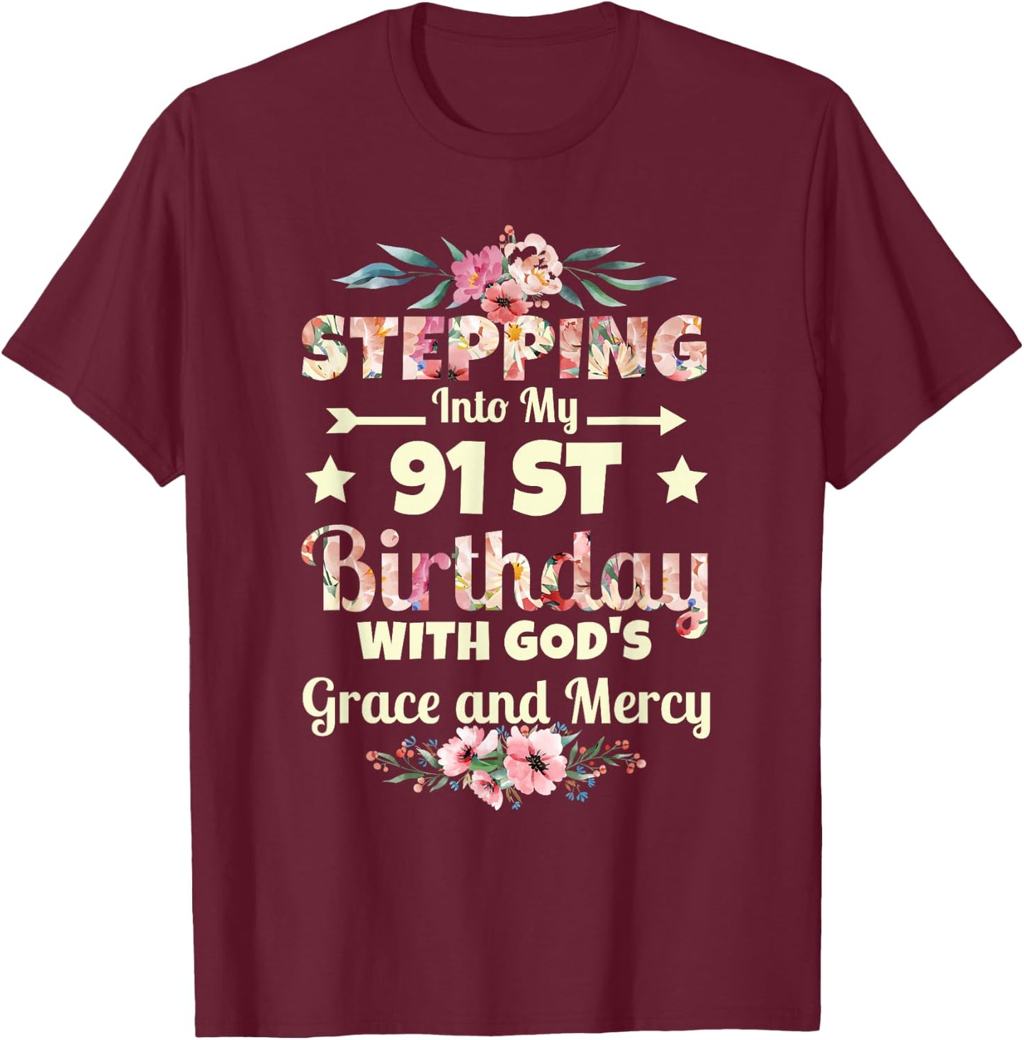 Stepping into my 91st birthday with gods grace and mercy T-Shirt - T-Shirt | Maroon