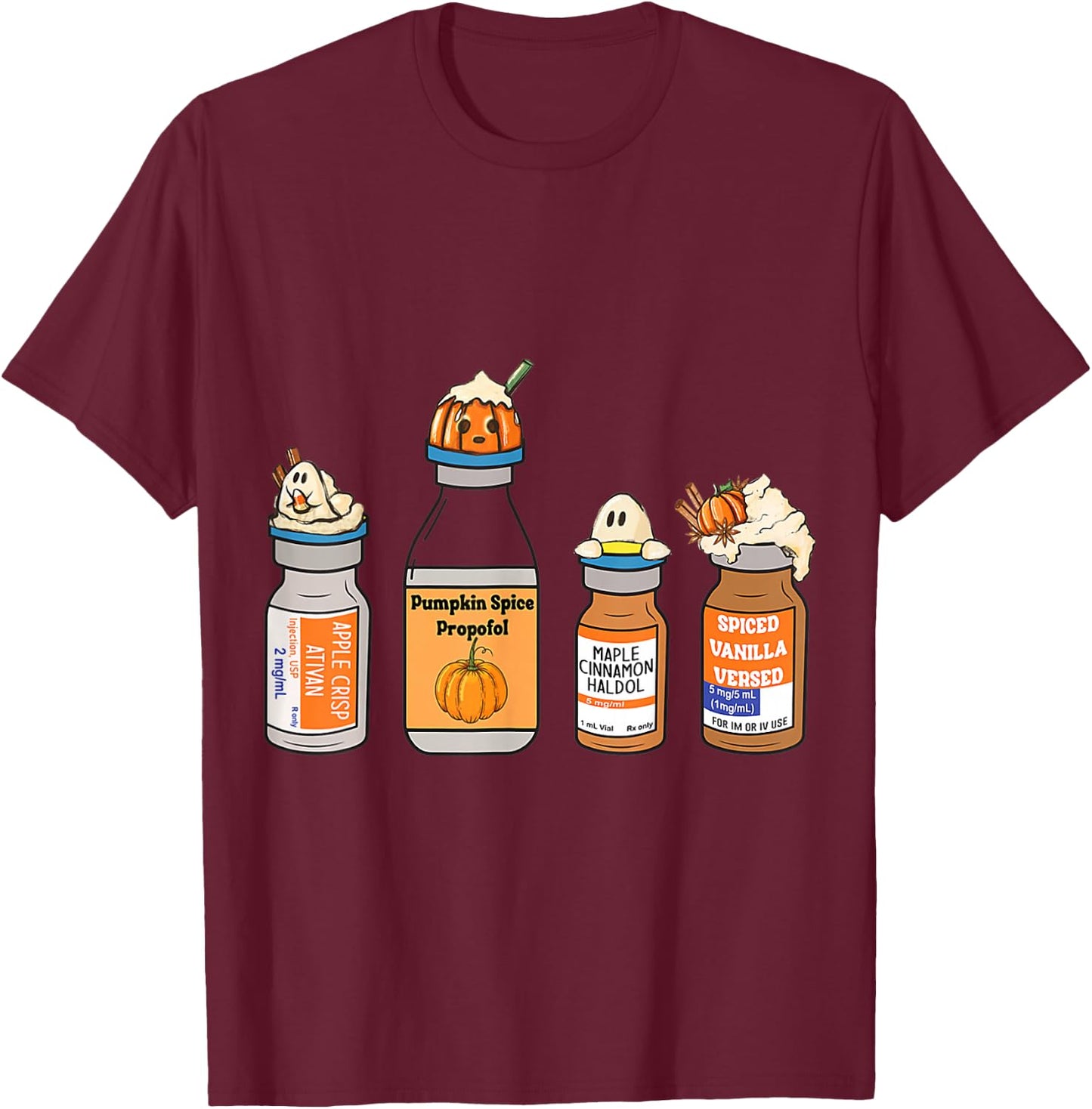 Pumpkin Spice Propofol Ativan Versed Haldol Nurse Halloween T-Shirt - T-Shirt | Maroon